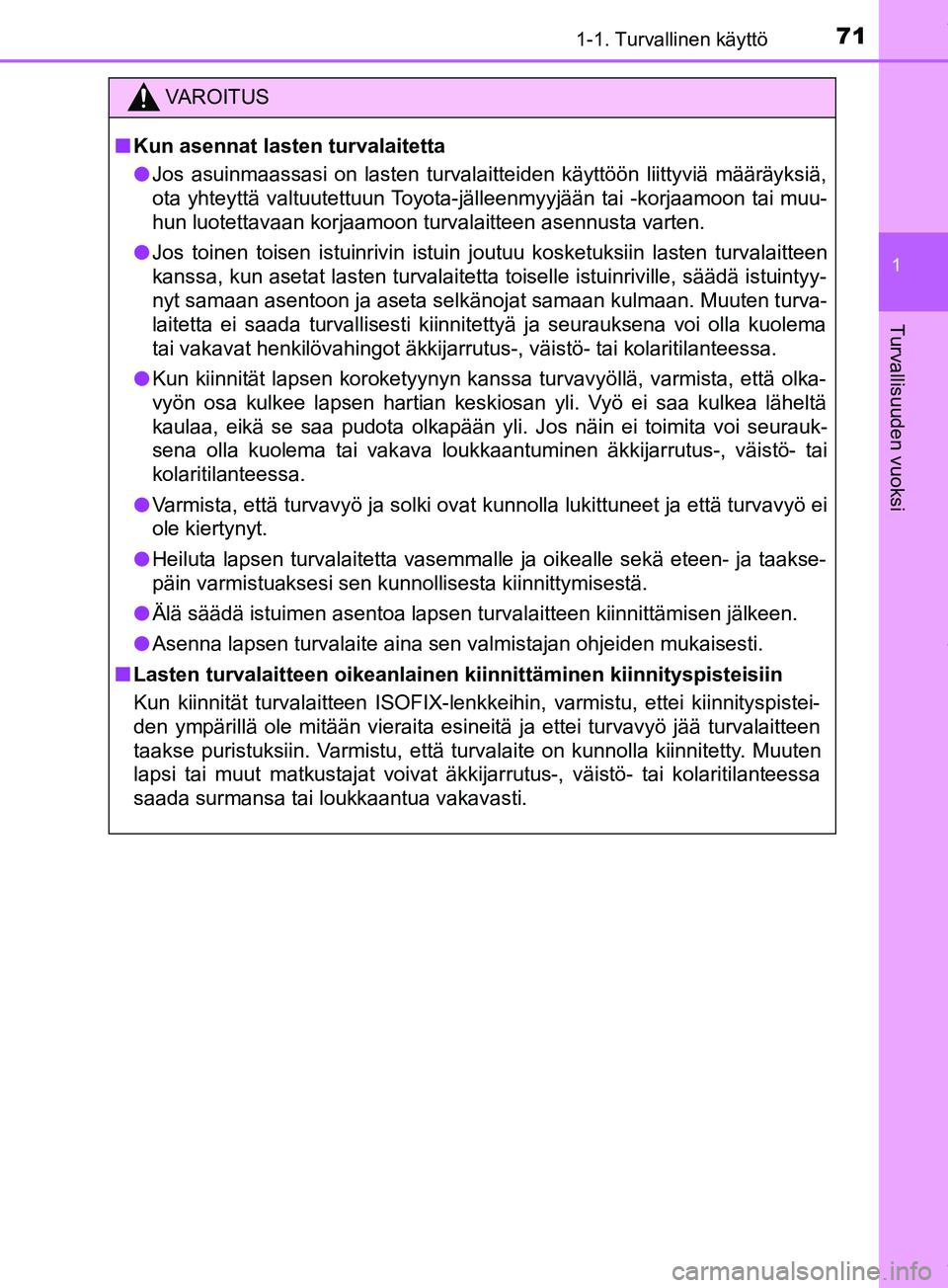 TOYOTA PRIUS PLUS 2019  Omistajan Käsikirja (in Finnish) 711-1. Turvallinen käyttö
1
PRIUS +_OM47D30FI
Turvallisuuden vuoksi
VAROITUS
n Kun asennat lasten turvalaitetta
l Jos asuinmaassasi on lasten turvalaitteiden käyttöön liittyviä\
 määräyksiä,