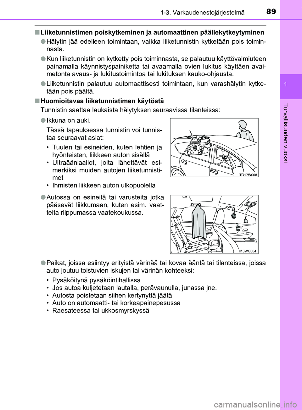 TOYOTA PRIUS PLUS 2019  Omistajan Käsikirja (in Finnish) 891-3. Varkaudenestojärjestelmä
1
PRIUS +_OM47D30FI
Turvallisuuden vuoksi
nLiiketunnistimen poiskytkeminen ja  automaattinen päällekytkeytyminen
l Hälytin jää edelleen toimintaan, vaikka liiket