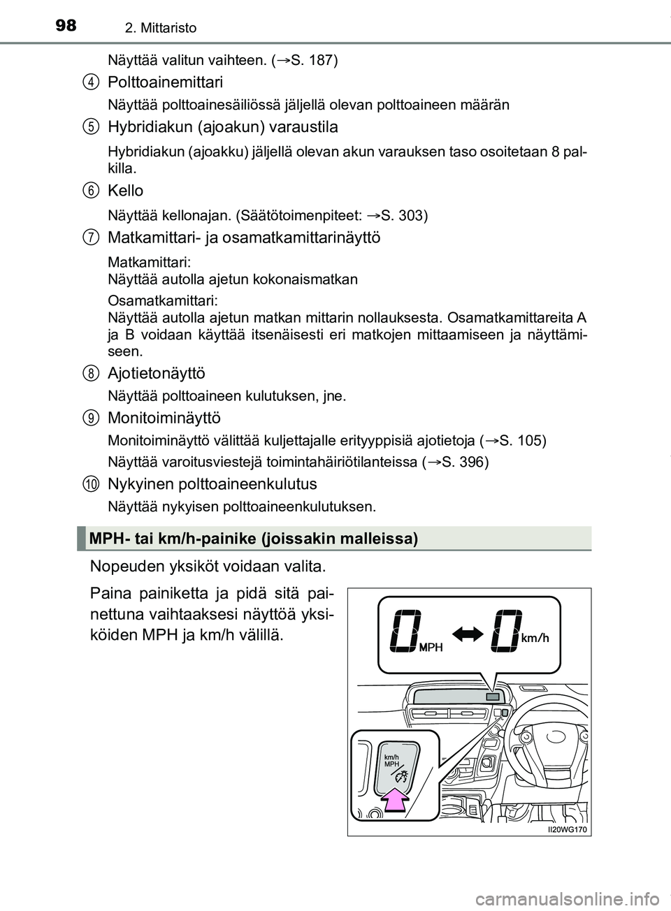 TOYOTA PRIUS PLUS 2019 Omistajan Käsikirja (in Finnish) 982. Mittaristo
PRIUS +_OM47D30FINäyttää valitun vaihteen. (
S. 187)
Polttoainemittari
Näyttää polttoainesäiliössä jäljellä olevan polt\
toaineen määrän
Hybridiakun (ajoakun) varausti TOYOTA PRIUS PLUS 2019 Omistajan Käsikirja (in Finnish) 982. Mittaristo
PRIUS +_OM47D30FINäyttää valitun vaihteen. (
S. 187)
Polttoainemittari
Näyttää polttoainesäiliössä jäljellä olevan polt\
toaineen määrän
Hybridiakun (ajoakun) varausti