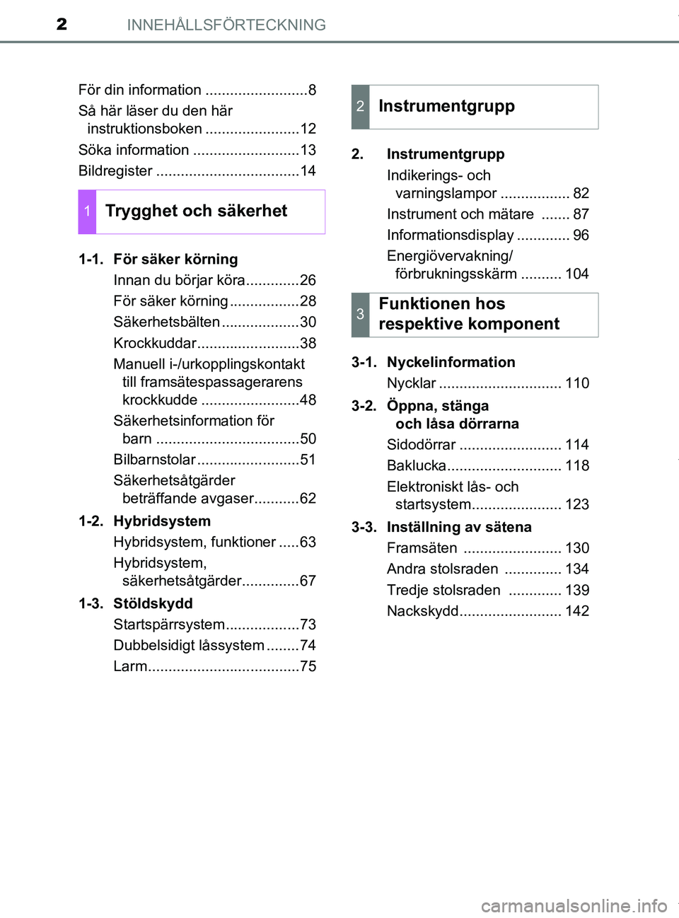 TOYOTA PRIUS PLUS 2019  Bruksanvisningar (in Swedish) INNEHÅLLSFÖRTECKNING2
PRIUS +_OM47D30SEFör din information .........................8
Så här läser du den här 
instruktionsboken .......................12
Söka information ....................