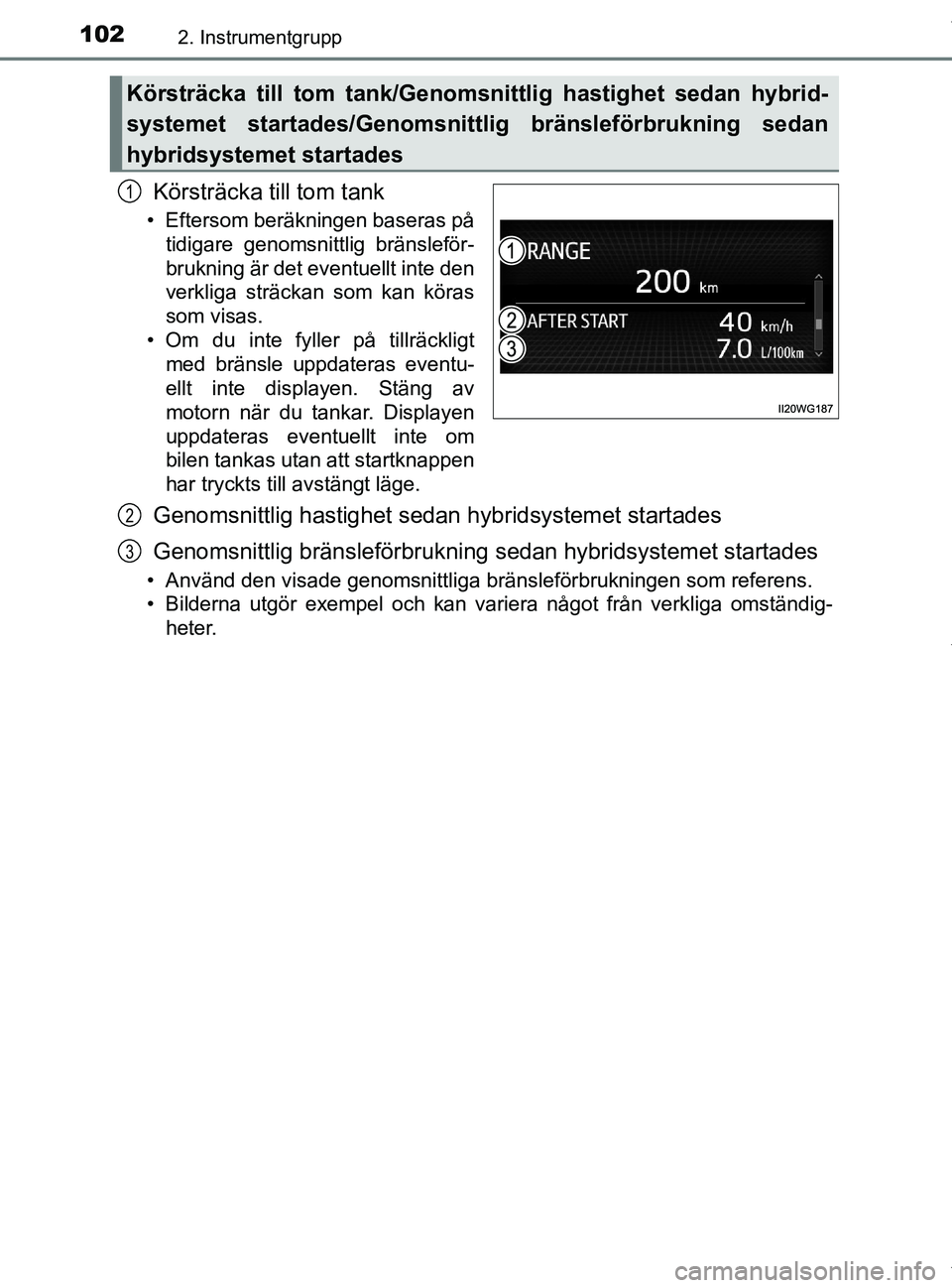 TOYOTA PRIUS PLUS 2019 Bruksanvisningar (in Swedish) 1022. Instrumentgrupp
PRIUS +_OM47D30SE
Körsträcka till tom tank
• Eftersom beräkningen baseras påtidigare genomsnittlig bränsleför-
brukning är det eventuellt inte den
verkliga sträckan som TOYOTA PRIUS PLUS 2019 Bruksanvisningar (in Swedish) 1022. Instrumentgrupp
PRIUS +_OM47D30SE
Körsträcka till tom tank
• Eftersom beräkningen baseras påtidigare genomsnittlig bränsleför-
brukning är det eventuellt inte den
verkliga sträckan som