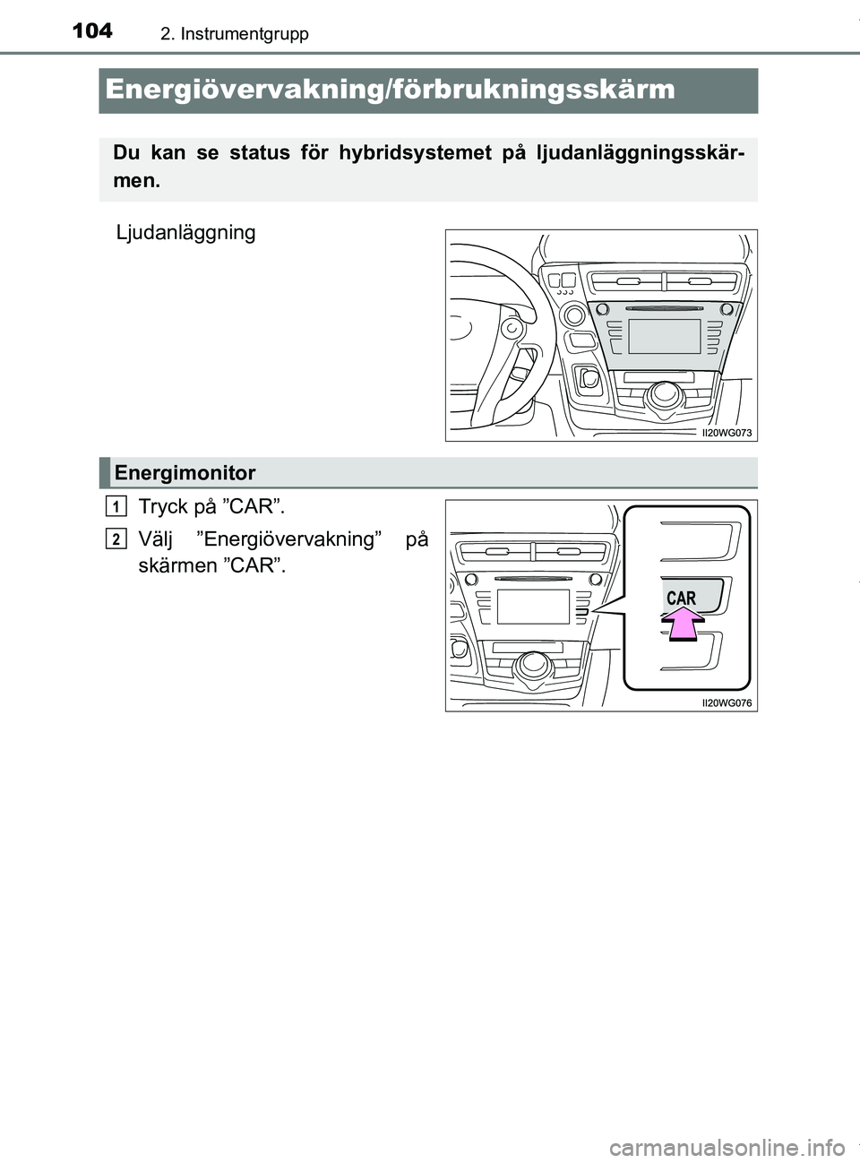 TOYOTA PRIUS PLUS 2019 Bruksanvisningar (in Swedish) 1042. Instrumentgrupp
PRIUS +_OM47D30SE
Energiövervakning/förbrukningsskärm
LjudanläggningTryck på ”CAR”.
Välj ”Energiövervakning” på
skärmen ”CAR”.
Du kan se status för hybridsy TOYOTA PRIUS PLUS 2019 Bruksanvisningar (in Swedish) 1042. Instrumentgrupp
PRIUS +_OM47D30SE
Energiövervakning/förbrukningsskärm
LjudanläggningTryck på ”CAR”.
Välj ”Energiövervakning” på
skärmen ”CAR”.
Du kan se status för hybridsy