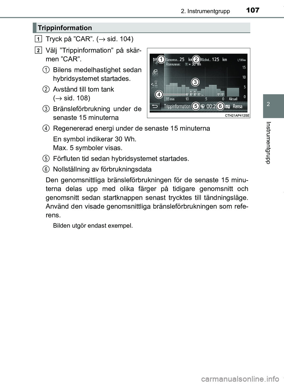 TOYOTA PRIUS PLUS 2019 Bruksanvisningar (in Swedish) 1072. Instrumentgrupp
2
Instrumentgrupp
PRIUS +_OM47D30SE
Tryck på ”CAR”. (→sid. 104)
Välj ”Trippinformation” på skär-
men ”CAR”. Bilens medelha stighet sedan
hybridsystemet startade TOYOTA PRIUS PLUS 2019 Bruksanvisningar (in Swedish) 1072. Instrumentgrupp
2
Instrumentgrupp
PRIUS +_OM47D30SE
Tryck på ”CAR”. (→sid. 104)
Välj ”Trippinformation” på skär-
men ”CAR”. Bilens medelha stighet sedan
hybridsystemet startade