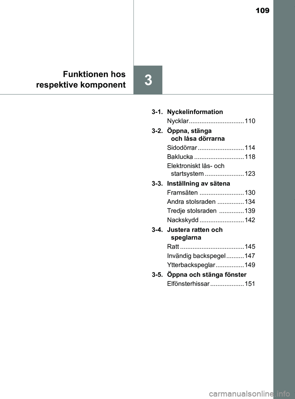 TOYOTA PRIUS PLUS 2019 Bruksanvisningar (in Swedish) 109
3
Funktionen hos
respektive komponent
PRIUS +_OM47D30SE 3-1. Nyckelinformation
Nycklar ............................... 110
3-2. Öppna, stänga och låsa dörrarna
Sidodörrar ................... TOYOTA PRIUS PLUS 2019 Bruksanvisningar (in Swedish) 109
3
Funktionen hos
respektive komponent
PRIUS +_OM47D30SE 3-1. Nyckelinformation
Nycklar ............................... 110
3-2. Öppna, stänga och låsa dörrarna
Sidodörrar ...................