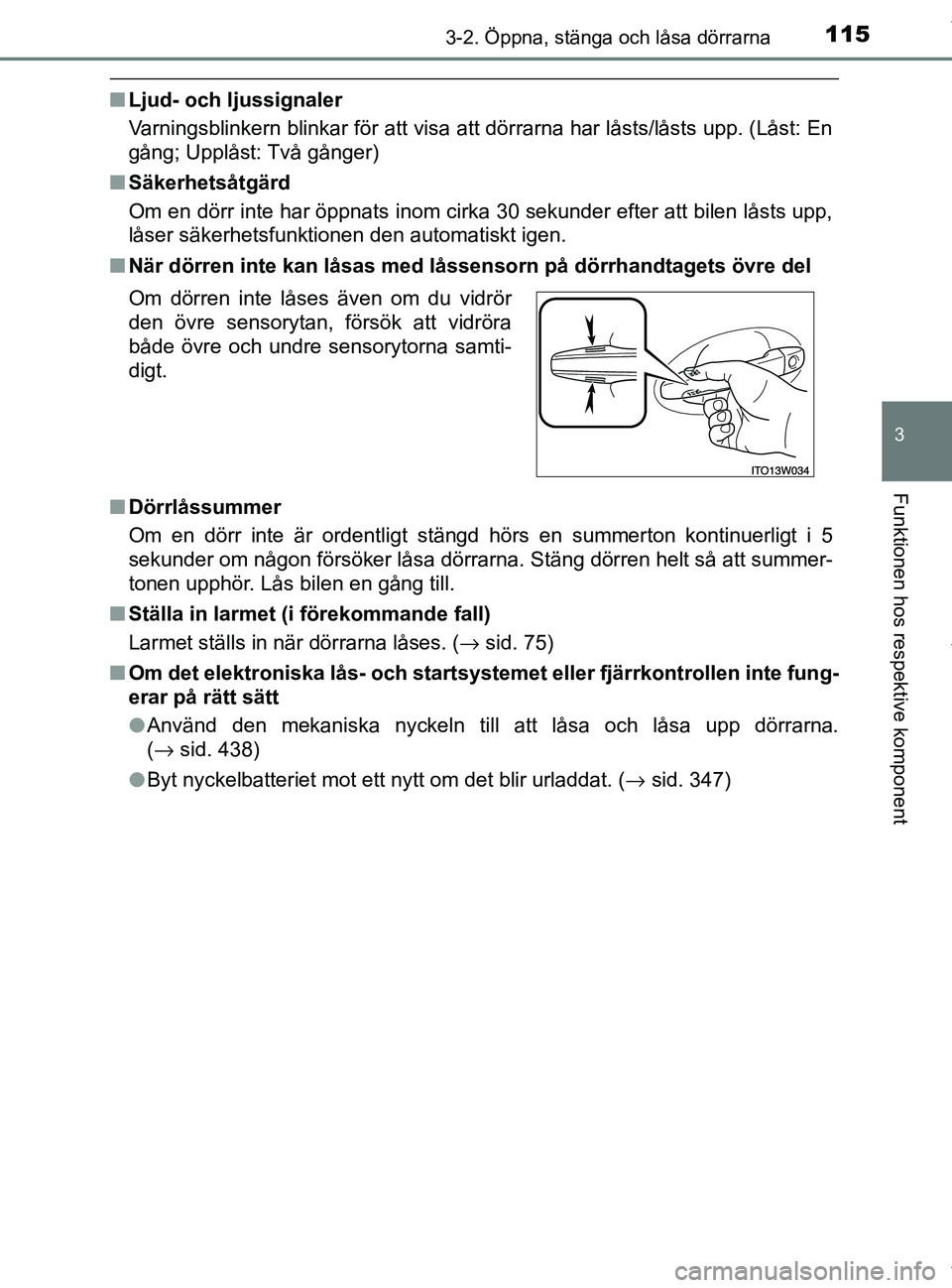 TOYOTA PRIUS PLUS 2019 Bruksanvisningar (in Swedish) 1153-2. Öppna, stänga och låsa dörrarna
3
Funktionen hos respektive komponent
PRIUS +_OM47D30SE
nLjud- och ljussignaler
Varningsblinkern blinkar för att visa att dörrarna har låsts/låsts upp. TOYOTA PRIUS PLUS 2019 Bruksanvisningar (in Swedish) 1153-2. Öppna, stänga och låsa dörrarna
3
Funktionen hos respektive komponent
PRIUS +_OM47D30SE
nLjud- och ljussignaler
Varningsblinkern blinkar för att visa att dörrarna har låsts/låsts upp.