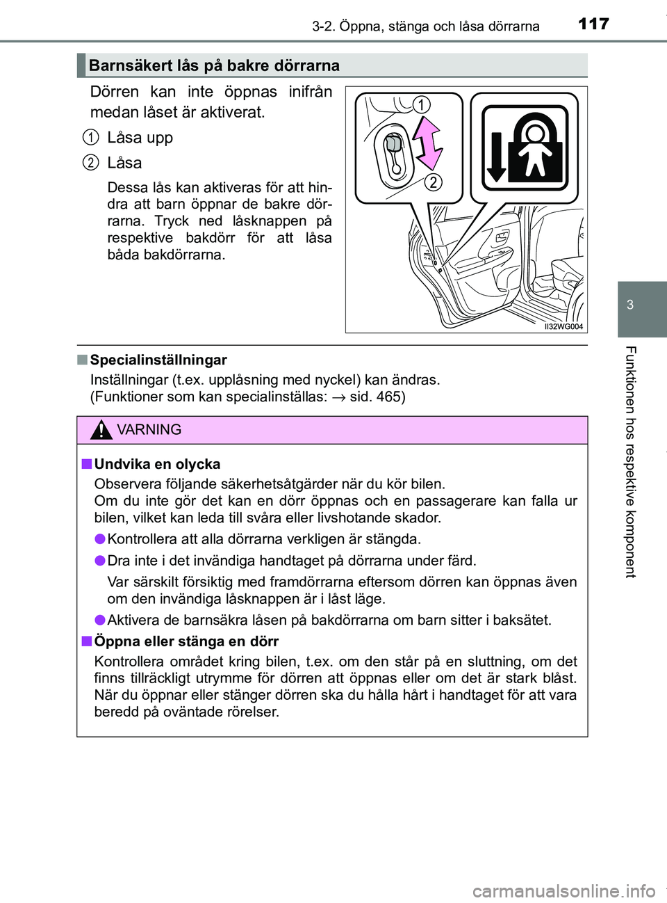 TOYOTA PRIUS PLUS 2019 Bruksanvisningar (in Swedish) 1173-2. Öppna, stänga och låsa dörrarna
3
Funktionen hos respektive komponent
PRIUS +_OM47D30SE
Dörren kan inte öppnas inifrån
medan låset är aktiverat.Låsa upp
LÃ¥sa
Dessa lås kan aktivera TOYOTA PRIUS PLUS 2019 Bruksanvisningar (in Swedish) 1173-2. Öppna, stänga och låsa dörrarna
3
Funktionen hos respektive komponent
PRIUS +_OM47D30SE
Dörren kan inte öppnas inifrån
medan låset är aktiverat.Låsa upp
LÃ¥sa
Dessa lås kan aktivera