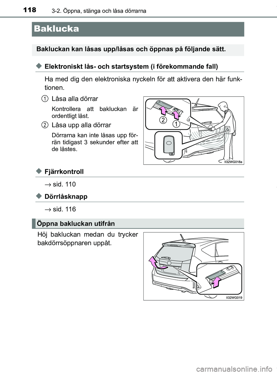 TOYOTA PRIUS PLUS 2019 Bruksanvisningar (in Swedish) 1183-2. Öppna, stänga och låsa dörrarna
PRIUS +_OM47D30SE
Baklucka
uElektroniskt lås- och startsystem (i förekommande fall)
Ha med dig den elektroniska nyckeln för att aktivera den här funk-
t TOYOTA PRIUS PLUS 2019 Bruksanvisningar (in Swedish) 1183-2. Öppna, stänga och låsa dörrarna
PRIUS +_OM47D30SE
Baklucka
uElektroniskt lås- och startsystem (i förekommande fall)
Ha med dig den elektroniska nyckeln för att aktivera den här funk-
t