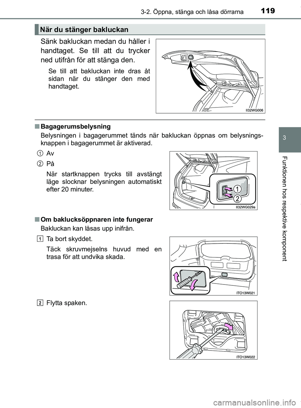 TOYOTA PRIUS PLUS 2019 Bruksanvisningar (in Swedish) 1193-2. Öppna, stänga och låsa dörrarna
3
Funktionen hos respektive komponent
PRIUS +_OM47D30SE
Sänk bakluckan medan du håller i
handtaget. Se till att du trycker
ned utifrån för att stänga d TOYOTA PRIUS PLUS 2019 Bruksanvisningar (in Swedish) 1193-2. Öppna, stänga och låsa dörrarna
3
Funktionen hos respektive komponent
PRIUS +_OM47D30SE
Sänk bakluckan medan du håller i
handtaget. Se till att du trycker
ned utifrån för att stänga d