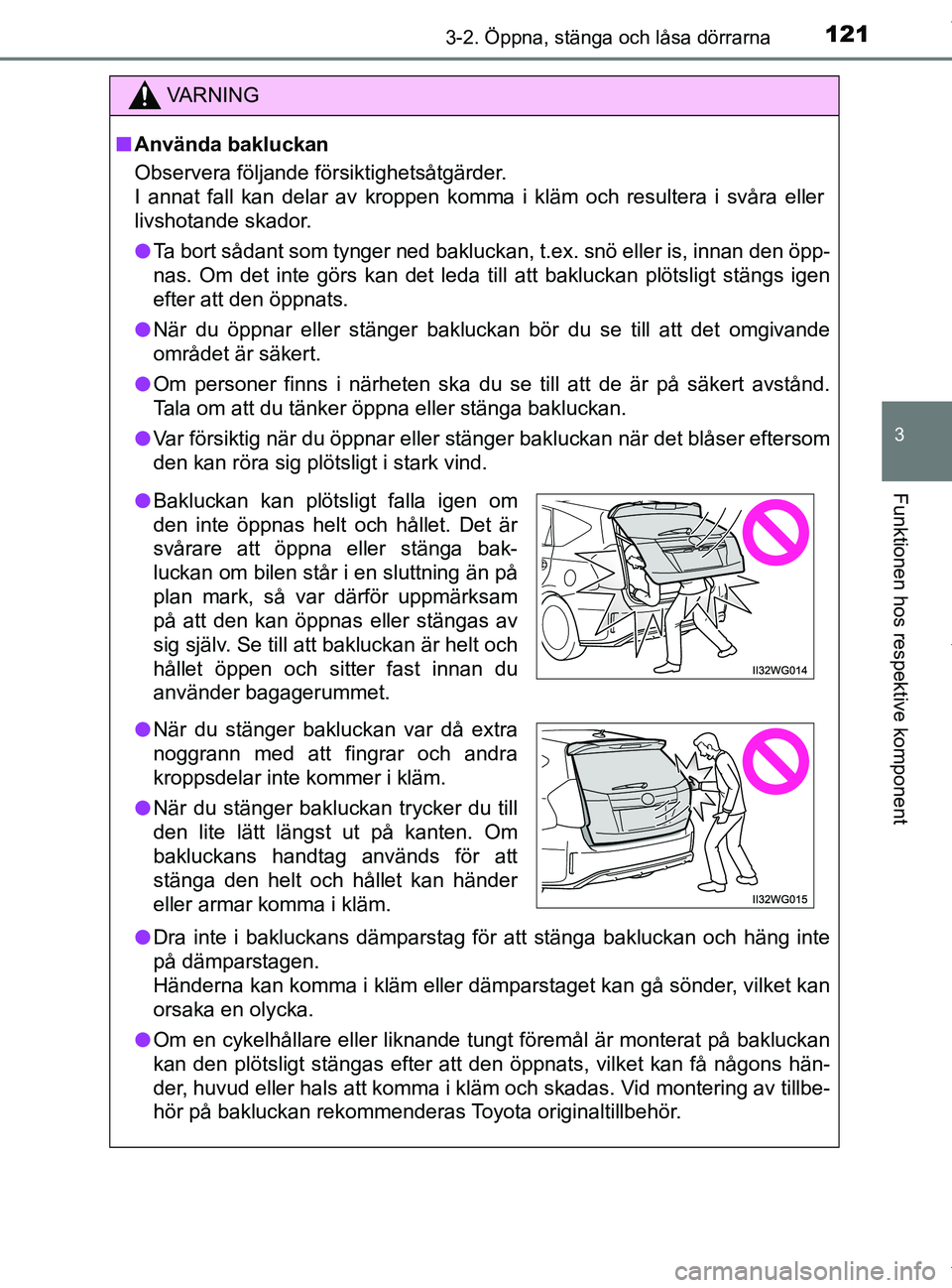 TOYOTA PRIUS PLUS 2019 Bruksanvisningar (in Swedish) 1213-2. Öppna, stänga och låsa dörrarna
3
Funktionen hos respektive komponent
PRIUS +_OM47D30SE
VA R N I N G
nAnvända bakluckan
Observera följande försiktighetsåtgärder.
I annat fall kan dela TOYOTA PRIUS PLUS 2019 Bruksanvisningar (in Swedish) 1213-2. Öppna, stänga och låsa dörrarna
3
Funktionen hos respektive komponent
PRIUS +_OM47D30SE
VA R N I N G
nAnvända bakluckan
Observera följande försiktighetsåtgärder.
I annat fall kan dela