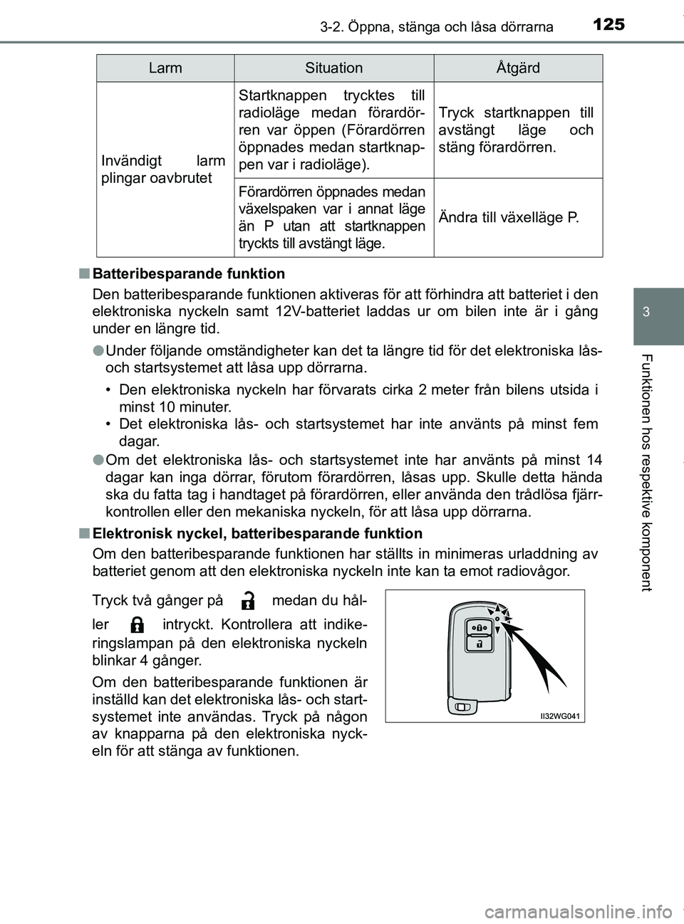 TOYOTA PRIUS PLUS 2019 Bruksanvisningar (in Swedish) 1253-2. Öppna, stänga och låsa dörrarna
3
Funktionen hos respektive komponent
PRIUS +_OM47D30SEn
Batteribesparande funktion
Den batteribesparande funktionen aktiveras för att förhindra att batte TOYOTA PRIUS PLUS 2019 Bruksanvisningar (in Swedish) 1253-2. Öppna, stänga och låsa dörrarna
3
Funktionen hos respektive komponent
PRIUS +_OM47D30SEn
Batteribesparande funktion
Den batteribesparande funktionen aktiveras för att förhindra att batte