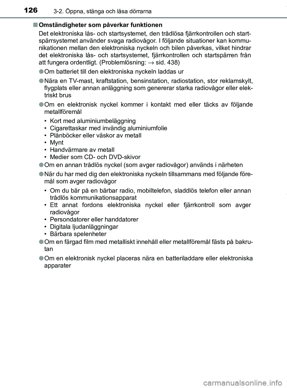 TOYOTA PRIUS PLUS 2019 Bruksanvisningar (in Swedish) 1263-2. Öppna, stänga och låsa dörrarna
PRIUS +_OM47D30SEn
Omständigheter som påverkar funktionen
Det elektroniska lås- och startsysteme t, den trådlösa fjärrkontrollen och start-
spärrsyst TOYOTA PRIUS PLUS 2019 Bruksanvisningar (in Swedish) 1263-2. Öppna, stänga och låsa dörrarna
PRIUS +_OM47D30SEn
Omständigheter som påverkar funktionen
Det elektroniska lås- och startsysteme t, den trådlösa fjärrkontrollen och start-
spärrsyst