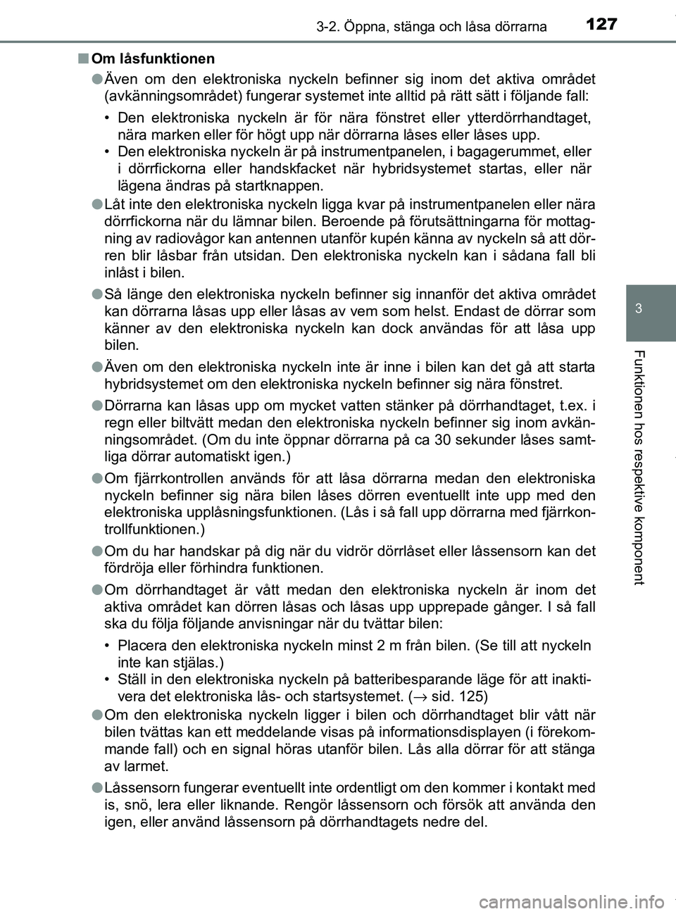 TOYOTA PRIUS PLUS 2019 Bruksanvisningar (in Swedish) 1273-2. Öppna, stänga och låsa dörrarna
3
Funktionen hos respektive komponent
PRIUS +_OM47D30SEn
Om låsfunktionen
lÄven om den elektroniska nyckeln befinner sig inom det aktiva området
(avkänn TOYOTA PRIUS PLUS 2019 Bruksanvisningar (in Swedish) 1273-2. Öppna, stänga och låsa dörrarna
3
Funktionen hos respektive komponent
PRIUS +_OM47D30SEn
Om låsfunktionen
lÄven om den elektroniska nyckeln befinner sig inom det aktiva området
(avkänn
