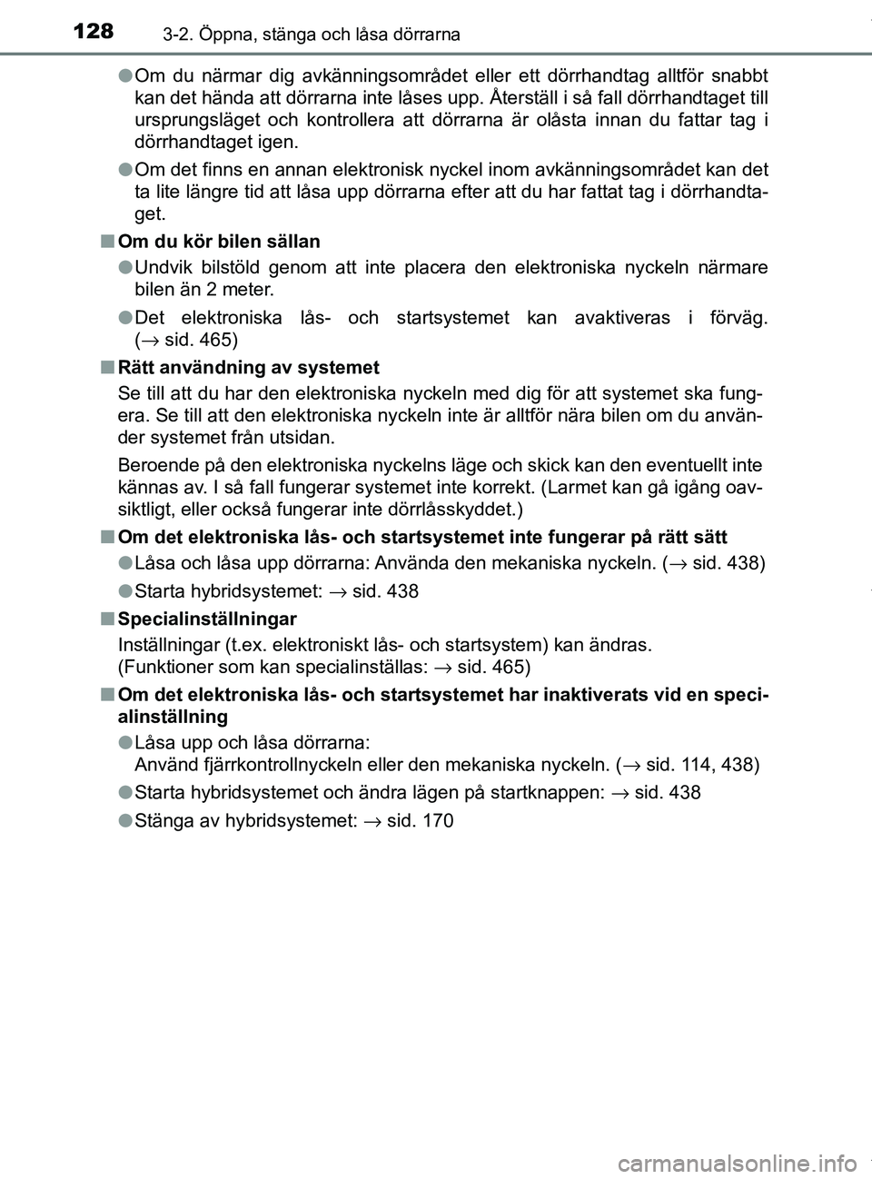 TOYOTA PRIUS PLUS 2019 Bruksanvisningar (in Swedish) 1283-2. Öppna, stänga och låsa dörrarna
PRIUS +_OM47D30SEl
Om du närmar dig avkänningsområdet eller ett dörrhandtag alltför snabbt
kan det hända att dörrarna inte låses upp. Återställ i TOYOTA PRIUS PLUS 2019 Bruksanvisningar (in Swedish) 1283-2. Öppna, stänga och låsa dörrarna
PRIUS +_OM47D30SEl
Om du närmar dig avkänningsområdet eller ett dörrhandtag alltför snabbt
kan det hända att dörrarna inte låses upp. Återställ i