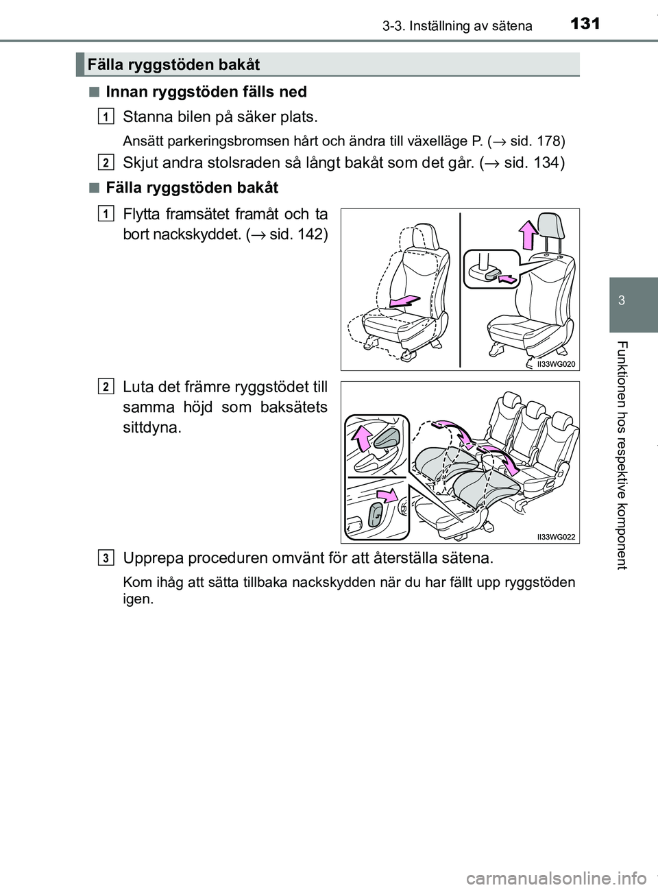 TOYOTA PRIUS PLUS 2019 Bruksanvisningar (in Swedish) 1313-3. Inställning av sätena
3
Funktionen hos respektive komponent
PRIUS +_OM47D30SEn
Innan ryggstöden fälls ned
Stanna bilen på säker plats.
Ansätt parkeringsbromsen hårt och ändra till vä TOYOTA PRIUS PLUS 2019 Bruksanvisningar (in Swedish) 1313-3. Inställning av sätena
3
Funktionen hos respektive komponent
PRIUS +_OM47D30SEn
Innan ryggstöden fälls ned
Stanna bilen på säker plats.
Ansätt parkeringsbromsen hårt och ändra till vä