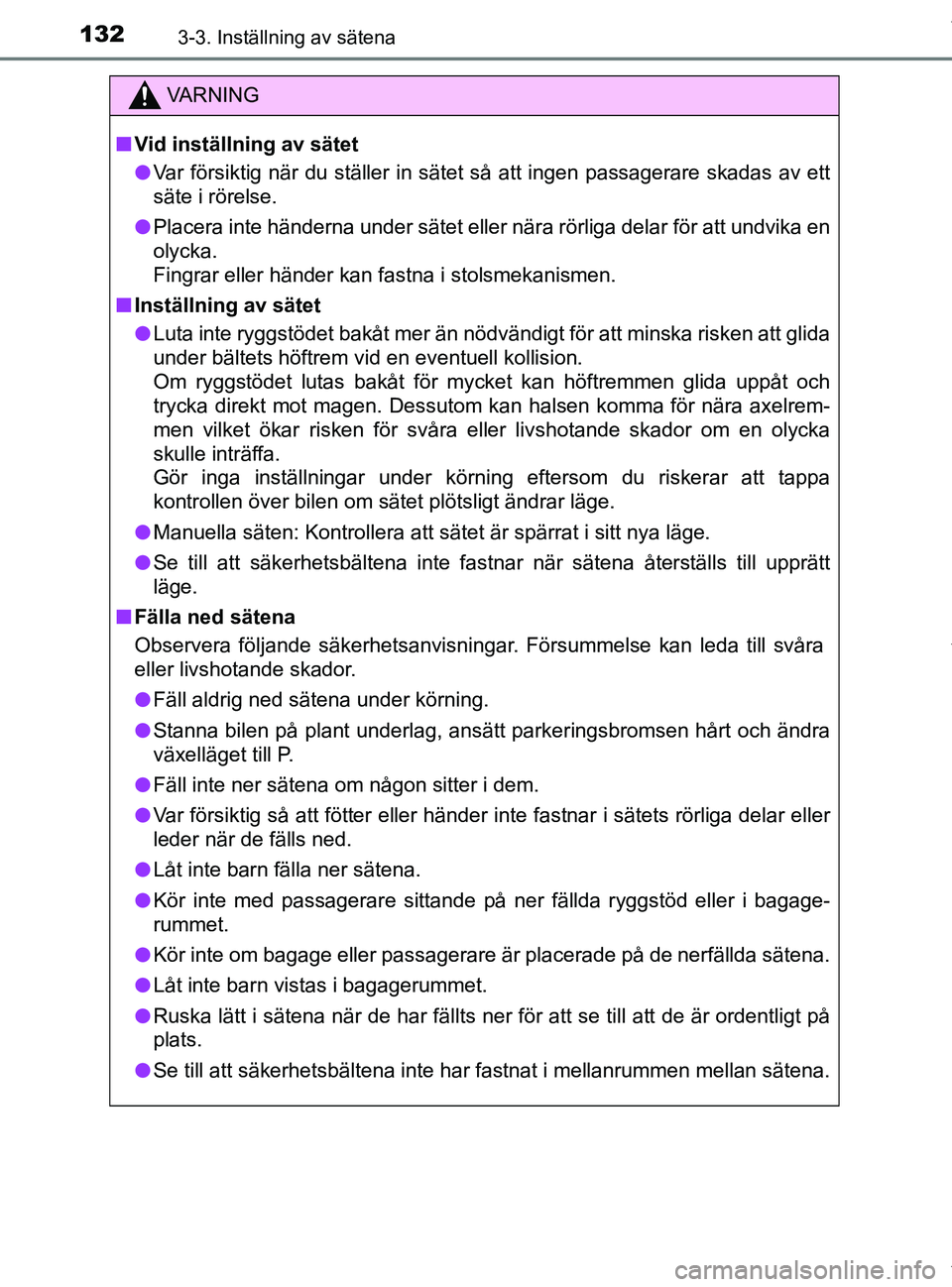 TOYOTA PRIUS PLUS 2019 Bruksanvisningar (in Swedish) 1323-3. Inställning av sätena
PRIUS +_OM47D30SE
VA R N I N G
nVid inställning av sätet
l Var försiktig när du ställer in sätet så att ingen passagerare skadas av ett
säte i rörelse.
l Place TOYOTA PRIUS PLUS 2019 Bruksanvisningar (in Swedish) 1323-3. Inställning av sätena
PRIUS +_OM47D30SE
VA R N I N G
nVid inställning av sätet
l Var försiktig när du ställer in sätet så att ingen passagerare skadas av ett
säte i rörelse.
l Place