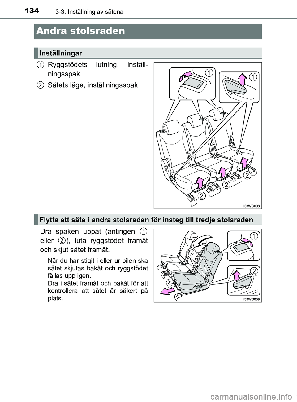 TOYOTA PRIUS PLUS 2019 Bruksanvisningar (in Swedish) 1343-3. Inställning av sätena
PRIUS +_OM47D30SE
Andra stolsraden
Ryggstödets lutning, inställ-
ningsspak
Sätets läge, inställningsspak
Dra spaken uppåt (antingen
eller ), luta ryggstödet fr TOYOTA PRIUS PLUS 2019 Bruksanvisningar (in Swedish) 1343-3. Inställning av sätena
PRIUS +_OM47D30SE
Andra stolsraden
Ryggstödets lutning, inställ-
ningsspak
Sätets läge, inställningsspak
Dra spaken uppåt (antingen
eller ), luta ryggstödet fr