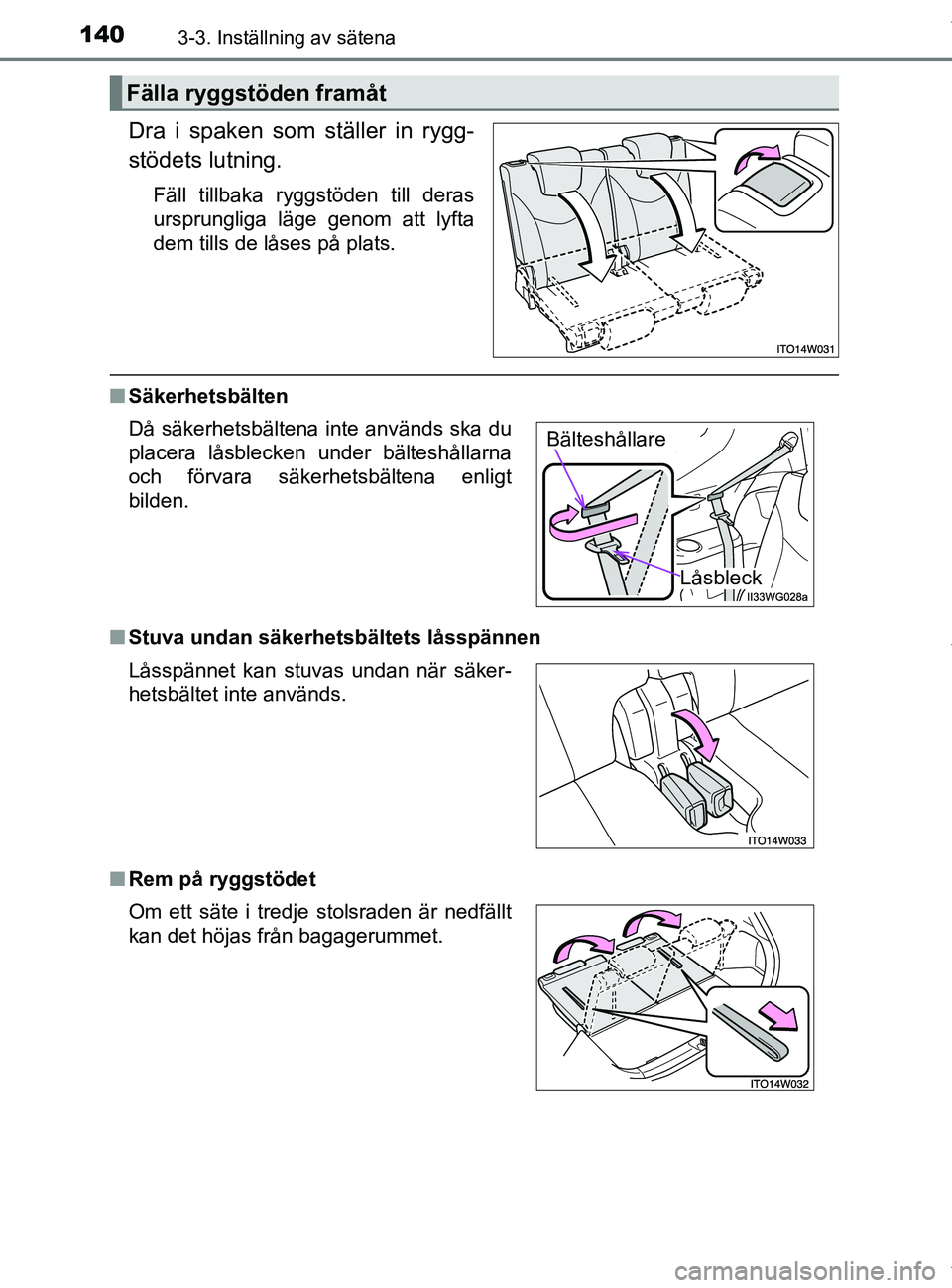 TOYOTA PRIUS PLUS 2019 Bruksanvisningar (in Swedish) 1403-3. Inställning av sätena
PRIUS +_OM47D30SE
Dra i spaken som ställer in rygg-
stödets lutning.
Fäll tillbaka ryggstöden till deras
ursprungliga läge genom att lyfta
dem tills de låses på TOYOTA PRIUS PLUS 2019 Bruksanvisningar (in Swedish) 1403-3. Inställning av sätena
PRIUS +_OM47D30SE
Dra i spaken som ställer in rygg-
stödets lutning.
Fäll tillbaka ryggstöden till deras
ursprungliga läge genom att lyfta
dem tills de låses på