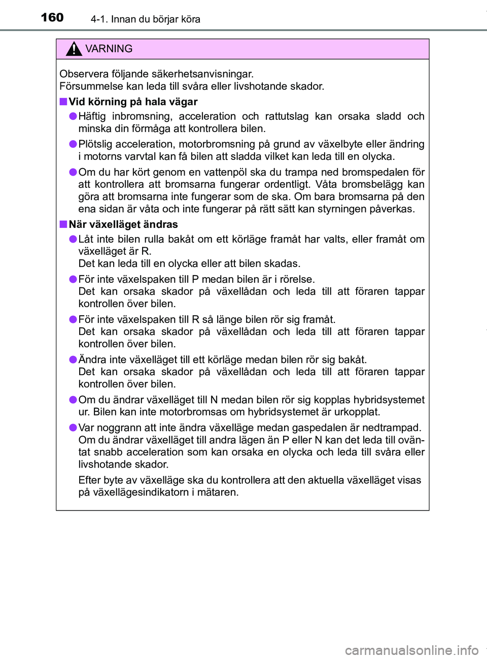 TOYOTA PRIUS PLUS 2019 Bruksanvisningar (in Swedish) 1604-1. Innan du börjar köra
PRIUS +_OM47D30SE
VA R N I N G
Observera följande säkerhetsanvisningar.
Försummelse kan leda till svåra eller livshotande skador.
nVid körning på hala vägar
l H TOYOTA PRIUS PLUS 2019 Bruksanvisningar (in Swedish) 1604-1. Innan du börjar köra
PRIUS +_OM47D30SE
VA R N I N G
Observera följande säkerhetsanvisningar.
Försummelse kan leda till svåra eller livshotande skador.
nVid körning på hala vägar
l H