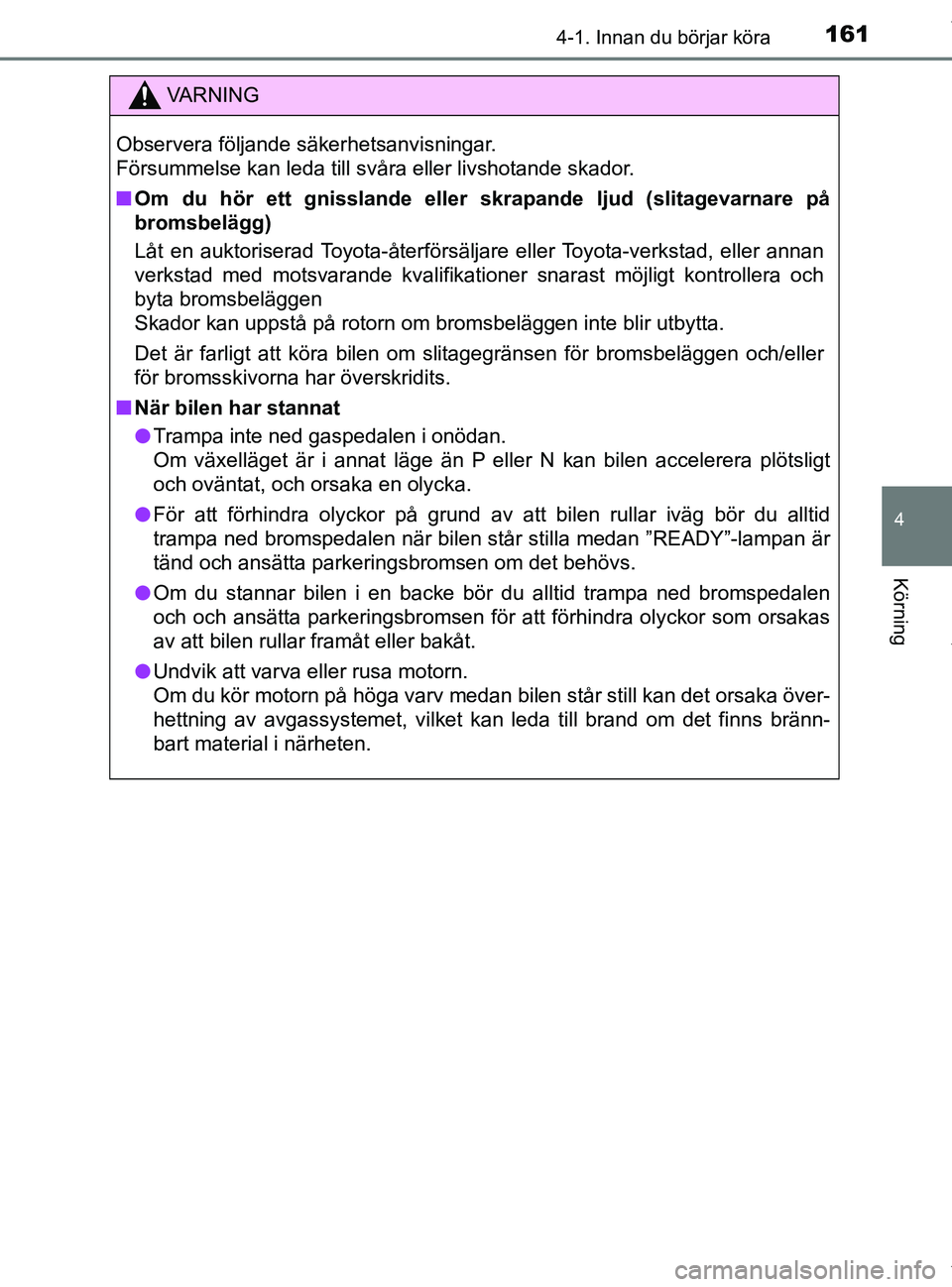 TOYOTA PRIUS PLUS 2019 Bruksanvisningar (in Swedish) 1614-1. Innan du börjar köra
4
Körning
PRIUS +_OM47D30SE
VA R N I N G
Observera följande säkerhetsanvisningar.
Försummelse kan leda till svåra eller livshotande skador.
nOm du hör ett gnissla TOYOTA PRIUS PLUS 2019 Bruksanvisningar (in Swedish) 1614-1. Innan du börjar köra
4
Körning
PRIUS +_OM47D30SE
VA R N I N G
Observera följande säkerhetsanvisningar.
Försummelse kan leda till svåra eller livshotande skador.
nOm du hör ett gnissla