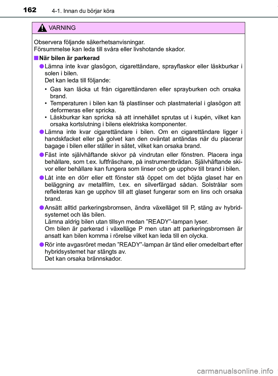 TOYOTA PRIUS PLUS 2019 Bruksanvisningar (in Swedish) 1624-1. Innan du börjar köra
PRIUS +_OM47D30SE
VA R N I N G
Observera följande säkerhetsanvisningar.
Försummelse kan leda till svåra eller livshotande skador.
nNär bilen är parkerad
l Lämna TOYOTA PRIUS PLUS 2019 Bruksanvisningar (in Swedish) 1624-1. Innan du börjar köra
PRIUS +_OM47D30SE
VA R N I N G
Observera följande säkerhetsanvisningar.
Försummelse kan leda till svåra eller livshotande skador.
nNär bilen är parkerad
l Lämna