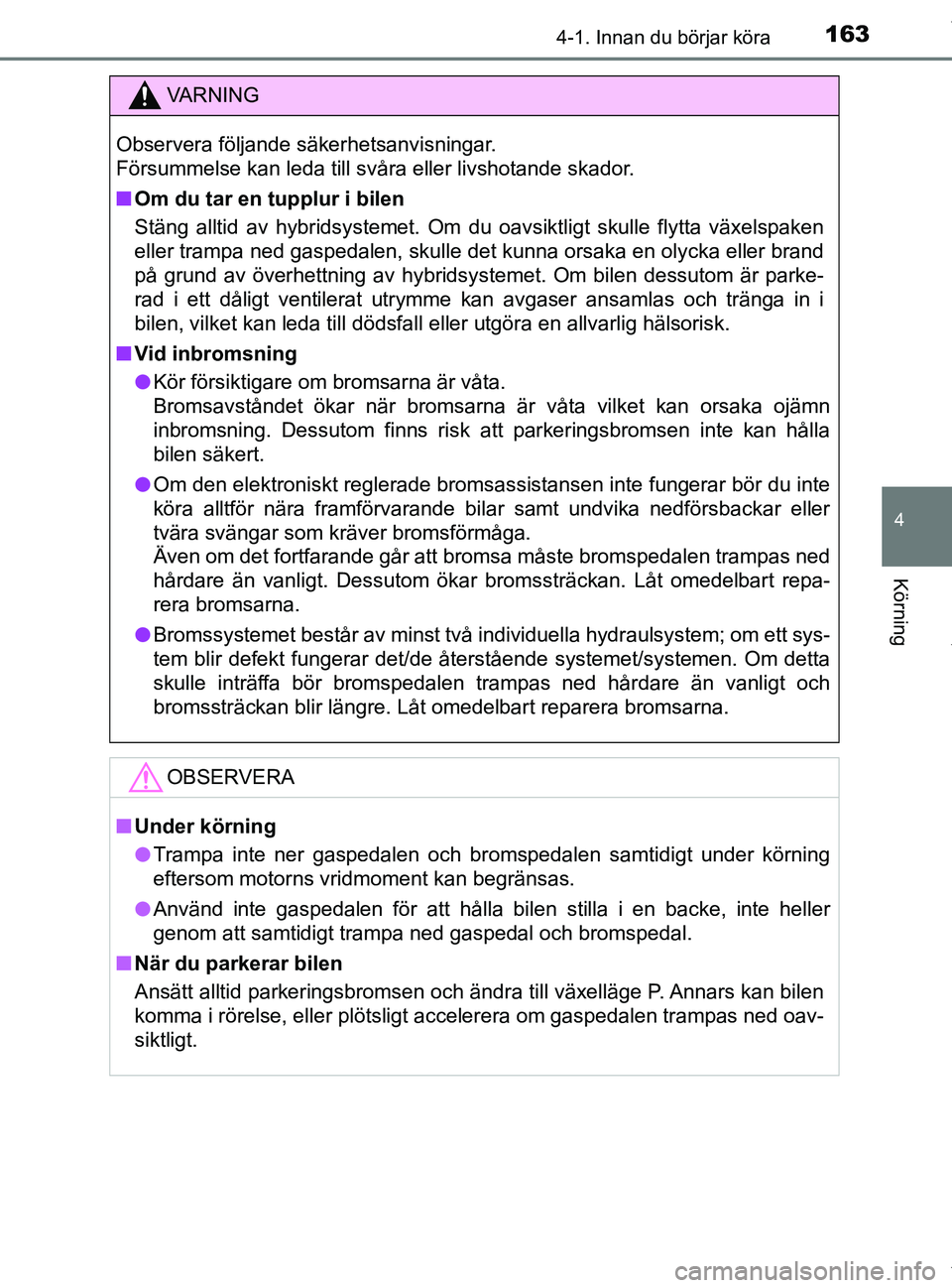 TOYOTA PRIUS PLUS 2019 Bruksanvisningar (in Swedish) 1634-1. Innan du börjar köra
4
Körning
PRIUS +_OM47D30SE
VA R N I N G
Observera följande säkerhetsanvisningar.
Försummelse kan leda till svåra eller livshotande skador.
nOm du tar en tupplur i TOYOTA PRIUS PLUS 2019 Bruksanvisningar (in Swedish) 1634-1. Innan du börjar köra
4
Körning
PRIUS +_OM47D30SE
VA R N I N G
Observera följande säkerhetsanvisningar.
Försummelse kan leda till svåra eller livshotande skador.
nOm du tar en tupplur i