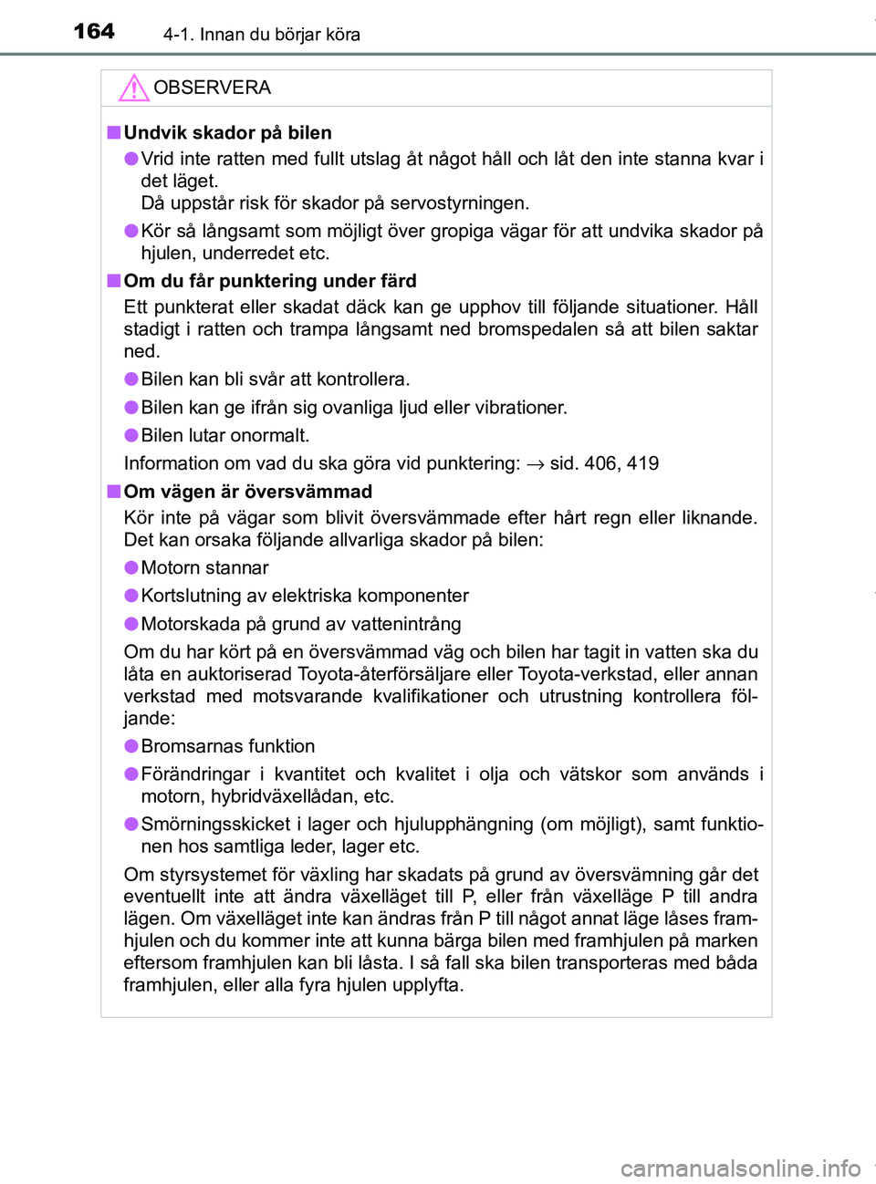 TOYOTA PRIUS PLUS 2019 Bruksanvisningar (in Swedish) 1644-1. Innan du börjar köra
PRIUS +_OM47D30SE
OBSERVERA
nUndvik skador på bilen
l Vrid inte ratten med fullt utslag åt något håll och låt den inte stanna kvar i
det läget.
Då uppstår risk TOYOTA PRIUS PLUS 2019 Bruksanvisningar (in Swedish) 1644-1. Innan du börjar köra
PRIUS +_OM47D30SE
OBSERVERA
nUndvik skador på bilen
l Vrid inte ratten med fullt utslag åt något håll och låt den inte stanna kvar i
det läget.
Då uppstår risk