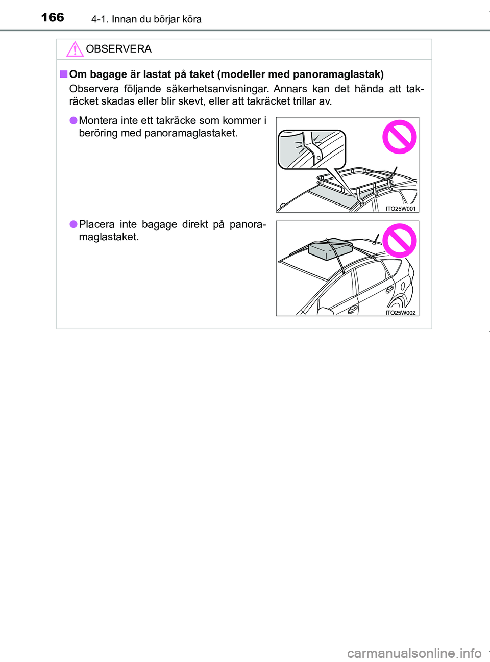 TOYOTA PRIUS PLUS 2019 Bruksanvisningar (in Swedish) 1664-1. Innan du börjar köra
PRIUS +_OM47D30SE
OBSERVERA
nOm bagage är lastat på taket (modeller med panoramaglastak)
Observera följande säkerhetsanvisningar. Annars kan det hända att tak-
räc TOYOTA PRIUS PLUS 2019 Bruksanvisningar (in Swedish) 1664-1. Innan du börjar köra
PRIUS +_OM47D30SE
OBSERVERA
nOm bagage är lastat på taket (modeller med panoramaglastak)
Observera följande säkerhetsanvisningar. Annars kan det hända att tak-
räc