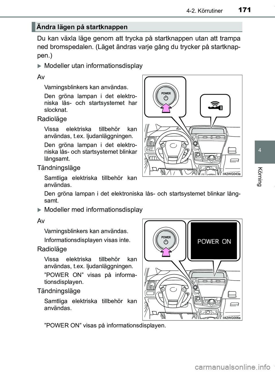 TOYOTA PRIUS PLUS 2019 Bruksanvisningar (in Swedish) 1714-2. Körrutiner
4
Körning
PRIUS +_OM47D30SE
Du kan växla läge genom att trycka på startknappen utan att trampa
ned bromspedalen. (Läget ändras varje gång du trycker på startknap-
pen.)
TOYOTA PRIUS PLUS 2019 Bruksanvisningar (in Swedish) 1714-2. Körrutiner
4
Körning
PRIUS +_OM47D30SE
Du kan växla läge genom att trycka på startknappen utan att trampa
ned bromspedalen. (Läget ändras varje gång du trycker på startknap-
pen.)
