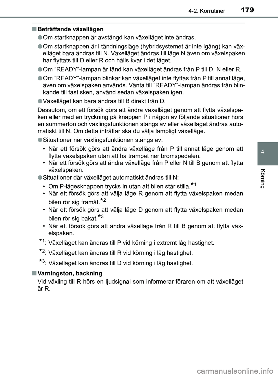 TOYOTA PRIUS PLUS 2019 Bruksanvisningar (in Swedish) 1794-2. Körrutiner
4
Körning
PRIUS +_OM47D30SE
nBeträffande växellägen
lOm startknappen är avstängd kan växelläget inte ändras.
l Om startknappen är i tändningsläge (hybridsystemet är in TOYOTA PRIUS PLUS 2019 Bruksanvisningar (in Swedish) 1794-2. Körrutiner
4
Körning
PRIUS +_OM47D30SE
nBeträffande växellägen
lOm startknappen är avstängd kan växelläget inte ändras.
l Om startknappen är i tändningsläge (hybridsystemet är in