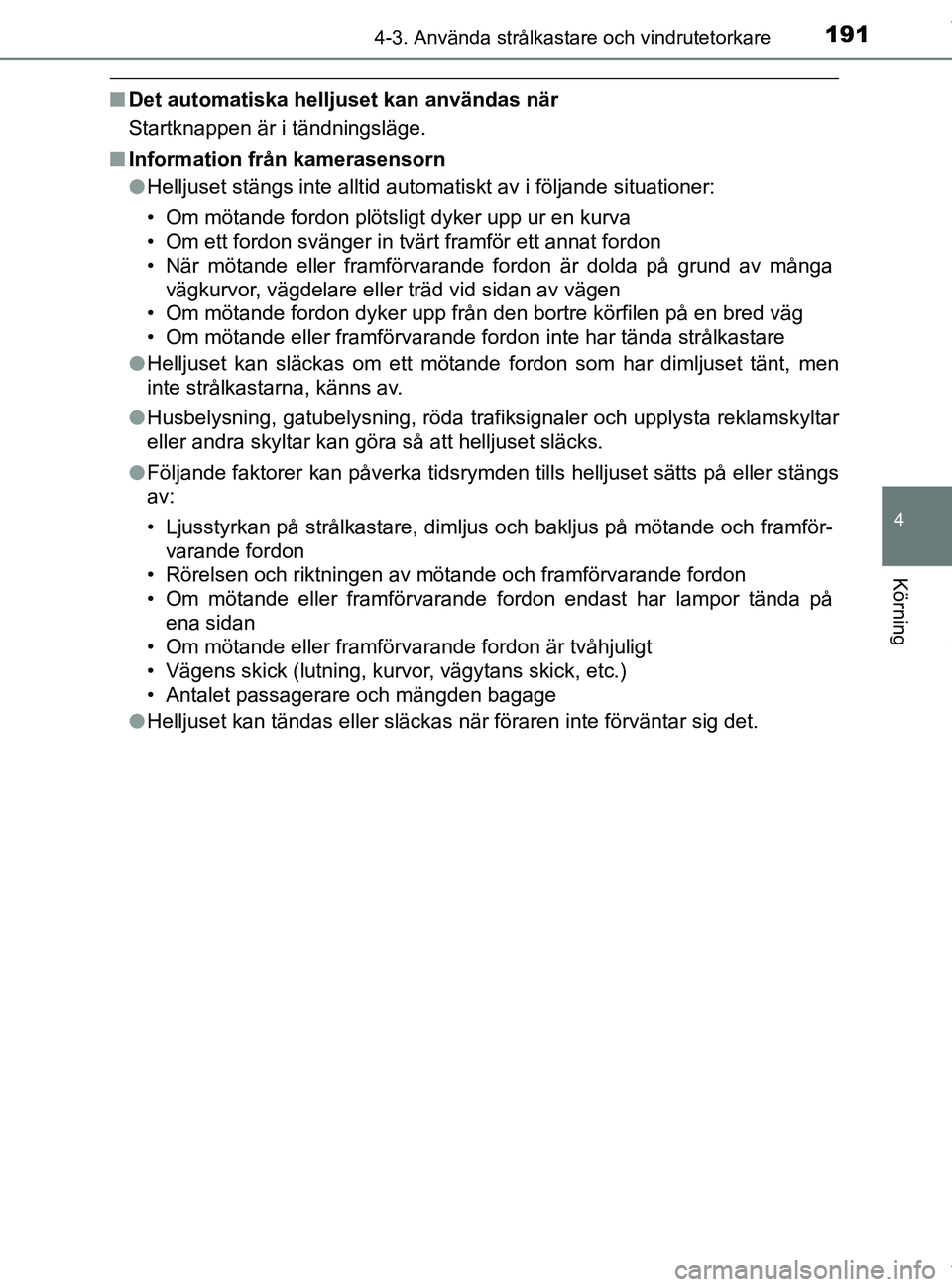 TOYOTA PRIUS PLUS 2019 Bruksanvisningar (in Swedish) 1914-3. Använda strålkastare och vindrutetorkare
4
Körning
PRIUS +_OM47D30SE
nDet automatiska helljuset kan användas när
Startknappen är i tändningsläge.
n Information från kamerasensorn
lHel TOYOTA PRIUS PLUS 2019 Bruksanvisningar (in Swedish) 1914-3. Använda strålkastare och vindrutetorkare
4
Körning
PRIUS +_OM47D30SE
nDet automatiska helljuset kan användas när
Startknappen är i tändningsläge.
n Information från kamerasensorn
lHel