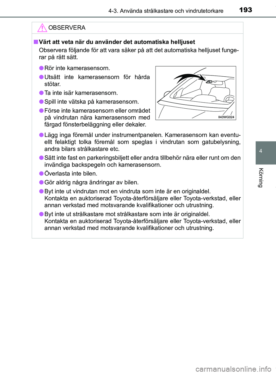 TOYOTA PRIUS PLUS 2019 Bruksanvisningar (in Swedish) 1934-3. Använda strålkastare och vindrutetorkare
4
Körning
PRIUS +_OM47D30SE
OBSERVERA
nVärt att veta när du använder det automatiska helljuset
Observera följande för att vara säker på att d TOYOTA PRIUS PLUS 2019 Bruksanvisningar (in Swedish) 1934-3. Använda strålkastare och vindrutetorkare
4
Körning
PRIUS +_OM47D30SE
OBSERVERA
nVärt att veta när du använder det automatiska helljuset
Observera följande för att vara säker på att d