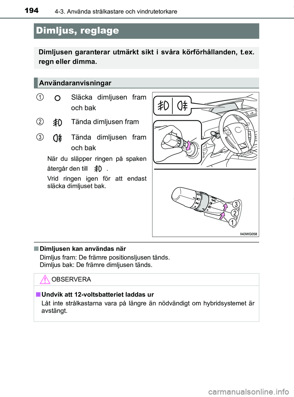 TOYOTA PRIUS PLUS 2019 Bruksanvisningar (in Swedish) 1944-3. Använda strålkastare och vindrutetorkare
PRIUS +_OM47D30SE
Dimljus, reglage
Släcka dimljusen fram
och bak
Tända dimljusen fram
Tända dimljusen fram
och bak
När du släpper ringen på spa TOYOTA PRIUS PLUS 2019 Bruksanvisningar (in Swedish) 1944-3. Använda strålkastare och vindrutetorkare
PRIUS +_OM47D30SE
Dimljus, reglage
Släcka dimljusen fram
och bak
Tända dimljusen fram
Tända dimljusen fram
och bak
När du släpper ringen på spa