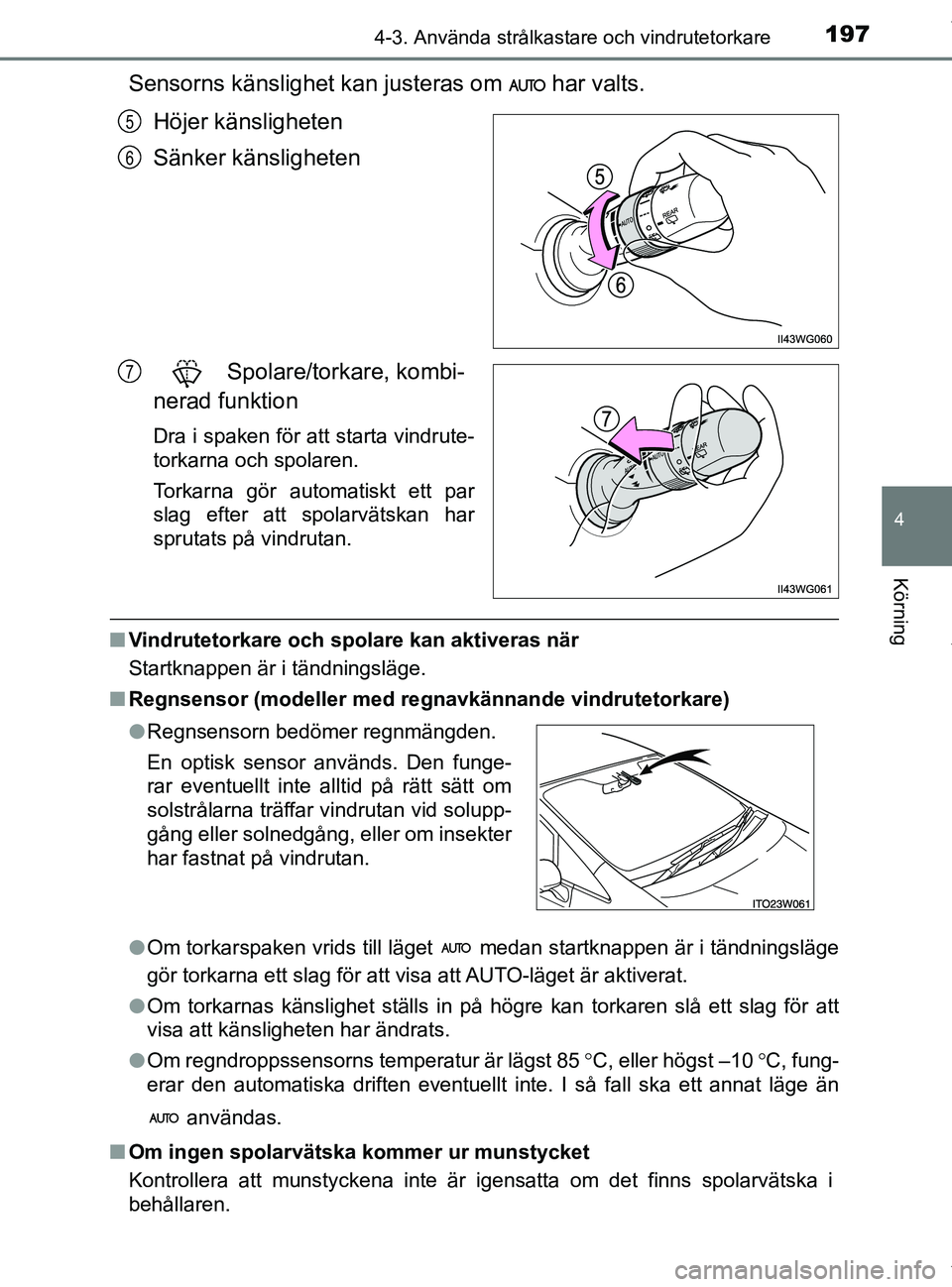 TOYOTA PRIUS PLUS 2019 Bruksanvisningar (in Swedish) 1974-3. Använda strålkastare och vindrutetorkare
4
Körning
PRIUS +_OM47D30SE
Sensorns känslighet kan justeras om har valts.Höjer känsligheten
Sänker känsligheten
Spolare/torkare, kombi-
ner TOYOTA PRIUS PLUS 2019 Bruksanvisningar (in Swedish) 1974-3. Använda strålkastare och vindrutetorkare
4
Körning
PRIUS +_OM47D30SE
Sensorns känslighet kan justeras om har valts.Höjer känsligheten
Sänker känsligheten
Spolare/torkare, kombi-
ner