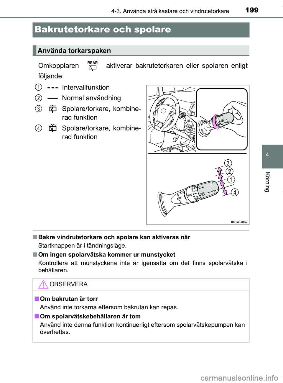 TOYOTA PRIUS PLUS 2019 Bruksanvisningar (in Swedish) 199
4
4-3. Använda strålkastare och vindrutetorkare
Körning
PRIUS +_OM47D30SE
Bakrutetorkare och spolare
Omkopplaren aktiverar bakrutetorkaren eller spolaren enligt
följande:Intervallfunktion
No TOYOTA PRIUS PLUS 2019 Bruksanvisningar (in Swedish) 199
4
4-3. Använda strålkastare och vindrutetorkare
Körning
PRIUS +_OM47D30SE
Bakrutetorkare och spolare
Omkopplaren aktiverar bakrutetorkaren eller spolaren enligt
följande:Intervallfunktion
No