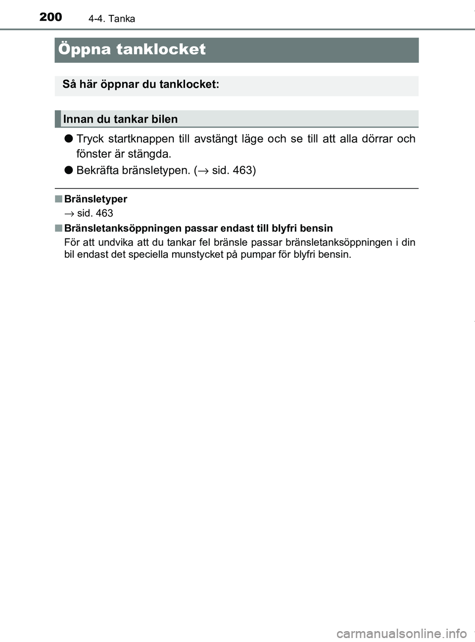 TOYOTA PRIUS PLUS 2019 Bruksanvisningar (in Swedish) 2004-4. Tanka
PRIUS +_OM47D30SE
Öppna tanklocket
lTryck startknappen till avstängt läge och se till att alla dörrar och
fönster är stängda.
l Bekräfta bränsletypen. ( → sid. 463)
nBränsle TOYOTA PRIUS PLUS 2019 Bruksanvisningar (in Swedish) 2004-4. Tanka
PRIUS +_OM47D30SE
Öppna tanklocket
lTryck startknappen till avstängt läge och se till att alla dörrar och
fönster är stängda.
l Bekräfta bränsletypen. ( → sid. 463)
nBränsle