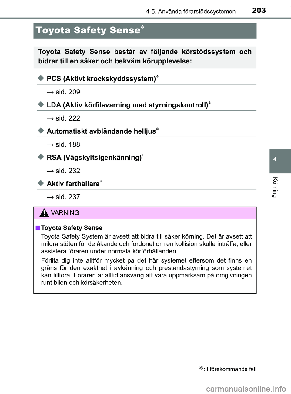 TOYOTA PRIUS PLUS 2019 Bruksanvisningar (in Swedish) 203
4
4-5. Använda förarstödssystemen
Körning
PRIUS +_OM47D30SE
Toyota Safety Sense∗
uPCS (Aktivt krockskyddssystem)∗
→ sid. 209
uLDA (Aktiv körfilsvarning med styrningskontroll)∗
→ sid TOYOTA PRIUS PLUS 2019 Bruksanvisningar (in Swedish) 203
4
4-5. Använda förarstödssystemen
Körning
PRIUS +_OM47D30SE
Toyota Safety Sense∗
uPCS (Aktivt krockskyddssystem)∗
→ sid. 209
uLDA (Aktiv körfilsvarning med styrningskontroll)∗
→ sid