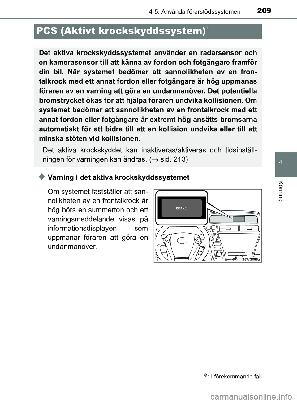 TOYOTA PRIUS PLUS 2019 Bruksanvisningar (in Swedish) 209
4
4-5. Använda förarstödssystemen
Körning
PRIUS +_OM47D30SE
PCS (Aktivt krockskyddssystem)∗
uVarning i det aktiva krockskyddssystemet
Om systemet fastställer att san-
nolikheten av en front TOYOTA PRIUS PLUS 2019 Bruksanvisningar (in Swedish) 209
4
4-5. Använda förarstödssystemen
Körning
PRIUS +_OM47D30SE
PCS (Aktivt krockskyddssystem)∗
uVarning i det aktiva krockskyddssystemet
Om systemet fastställer att san-
nolikheten av en front