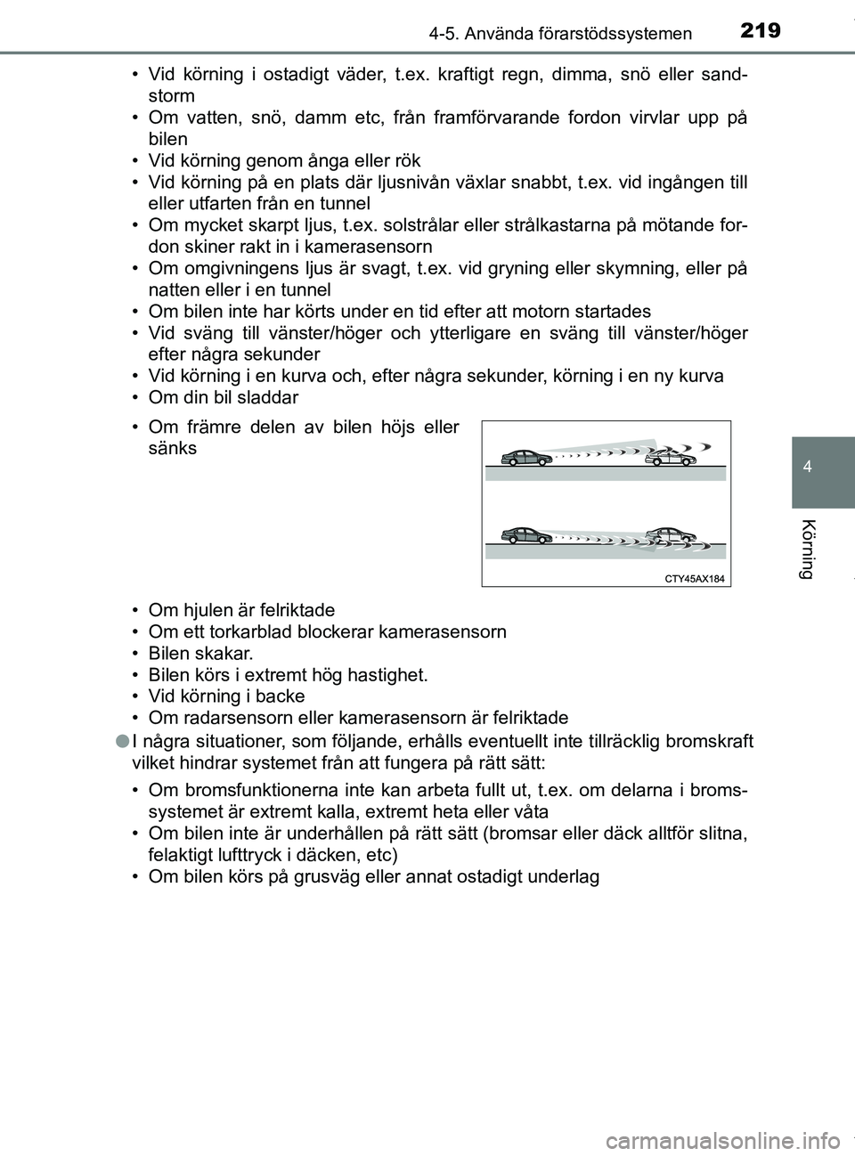 TOYOTA PRIUS PLUS 2019 Bruksanvisningar (in Swedish) 2194-5. Använda förarstödssystemen
4
Körning
PRIUS +_OM47D30SE• Vid körning i ostadigt väder, t.ex. kraftigt regn, dimma, snö eller sand-
storm
• Om vatten, snö, damm etc, från framförva TOYOTA PRIUS PLUS 2019 Bruksanvisningar (in Swedish) 2194-5. Använda förarstödssystemen
4
Körning
PRIUS +_OM47D30SE• Vid körning i ostadigt väder, t.ex. kraftigt regn, dimma, snö eller sand-
storm
• Om vatten, snö, damm etc, från framförva