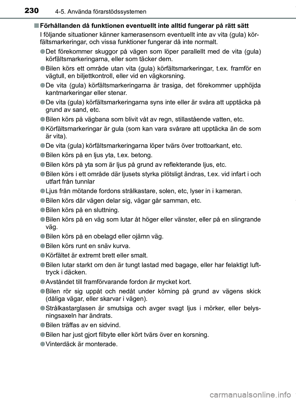 TOYOTA PRIUS PLUS 2019 Bruksanvisningar (in Swedish) 2304-5. Använda förarstödssystemen
PRIUS +_OM47D30SEn
Förhållanden då funktionen eventuellt inte alltid fungerar på rätt sätt
I följande situationer känner kamerasensorn eventuellt inte av TOYOTA PRIUS PLUS 2019 Bruksanvisningar (in Swedish) 2304-5. Använda förarstödssystemen
PRIUS +_OM47D30SEn
Förhållanden då funktionen eventuellt inte alltid fungerar på rätt sätt
I följande situationer känner kamerasensorn eventuellt inte av