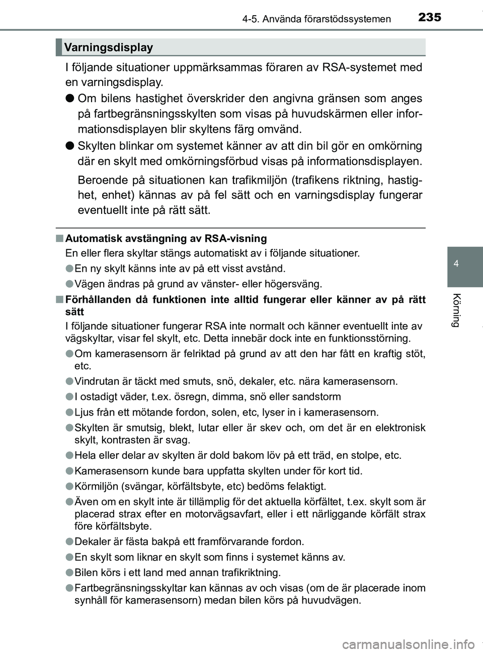 TOYOTA PRIUS PLUS 2019 Bruksanvisningar (in Swedish) 2354-5. Använda förarstödssystemen
4
Körning
PRIUS +_OM47D30SE
I följande situationer uppmärksammas föraren av RSA-systemet med
en varningsdisplay.
l Om bilens hastighet överskrider den angiv TOYOTA PRIUS PLUS 2019 Bruksanvisningar (in Swedish) 2354-5. Använda förarstödssystemen
4
Körning
PRIUS +_OM47D30SE
I följande situationer uppmärksammas föraren av RSA-systemet med
en varningsdisplay.
l Om bilens hastighet överskrider den angiv