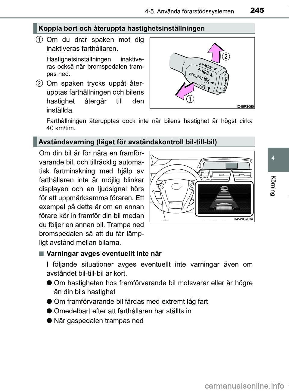 TOYOTA PRIUS PLUS 2019 Bruksanvisningar (in Swedish) 2454-5. Använda förarstödssystemen
4
Körning
PRIUS +_OM47D30SE
Om du drar spaken mot dig
inaktiveras farthållaren.
Hastighetsinställningen inaktive-
ras också när bromspedalen tram-
pas ned.
O TOYOTA PRIUS PLUS 2019 Bruksanvisningar (in Swedish) 2454-5. Använda förarstödssystemen
4
Körning
PRIUS +_OM47D30SE
Om du drar spaken mot dig
inaktiveras farthållaren.
Hastighetsinställningen inaktive-
ras också när bromspedalen tram-
pas ned.
O