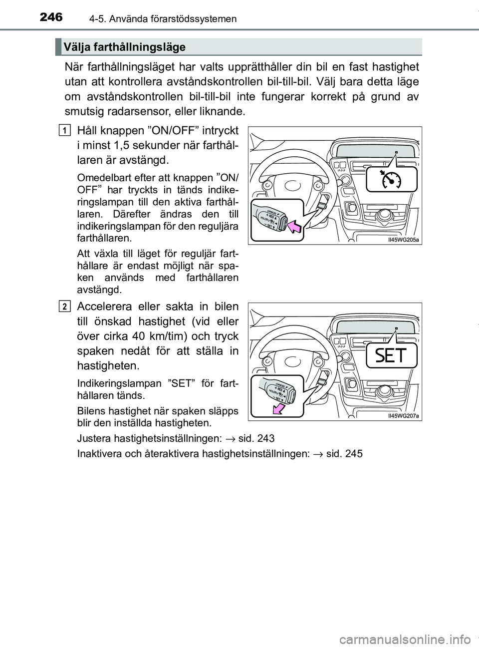 TOYOTA PRIUS PLUS 2019 Bruksanvisningar (in Swedish) 2464-5. Använda förarstödssystemen
PRIUS +_OM47D30SE
När farthållningsläget har valts upprätthåller din bil en fast hastighet
utan att kontrollera avståndskontrollen bil-till-bil. Välj bara TOYOTA PRIUS PLUS 2019 Bruksanvisningar (in Swedish) 2464-5. Använda förarstödssystemen
PRIUS +_OM47D30SE
När farthållningsläget har valts upprätthåller din bil en fast hastighet
utan att kontrollera avståndskontrollen bil-till-bil. Välj bara