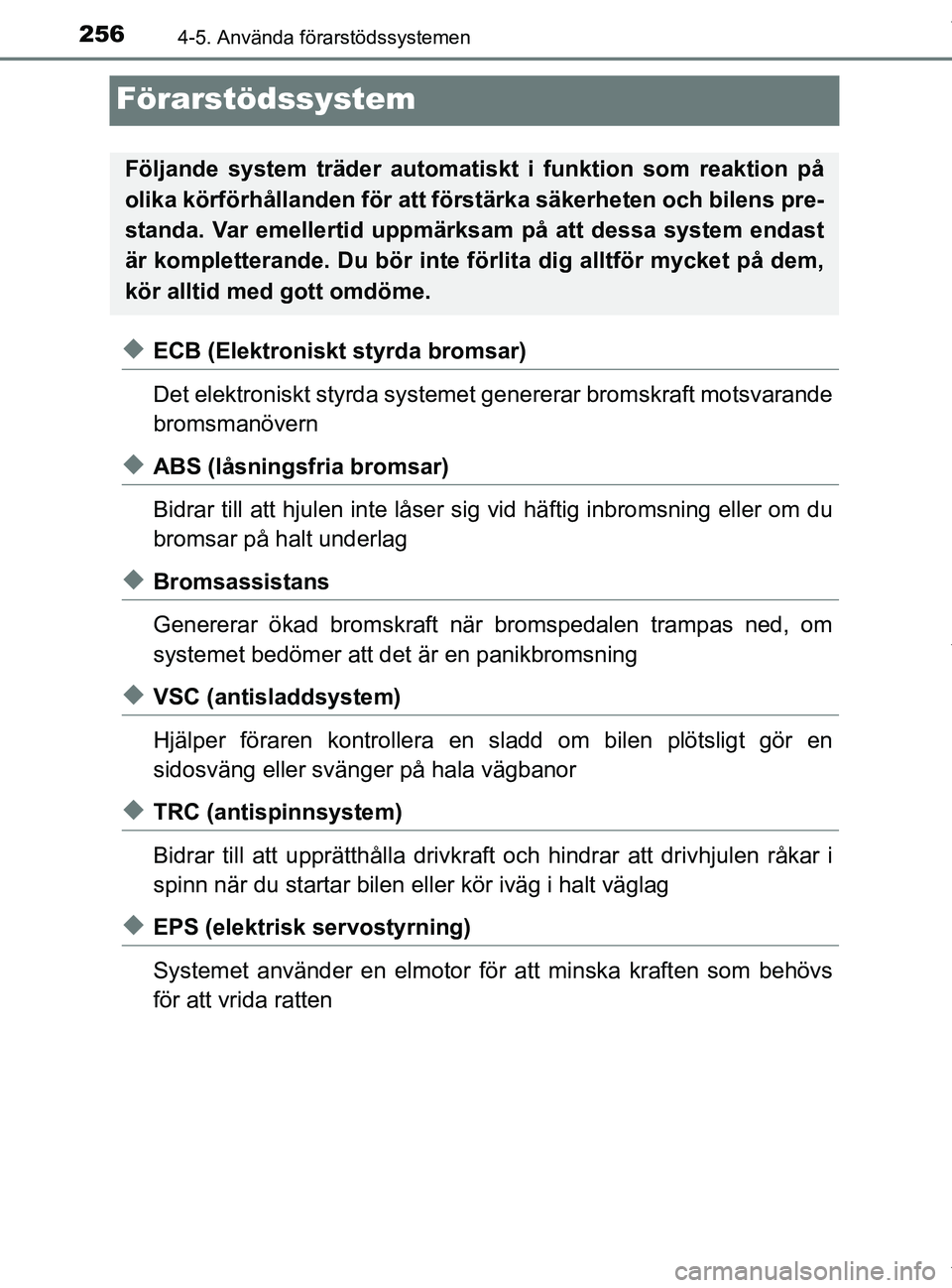 TOYOTA PRIUS PLUS 2019 Bruksanvisningar (in Swedish) 2564-5. Använda förarstödssystemen
PRIUS +_OM47D30SE
Förarstödssystem
uECB (Elektroniskt styrda bromsar)
Det elektroniskt styrda systemet genererar bromskraft motsvarande
bromsmanövern
uABS (lå TOYOTA PRIUS PLUS 2019 Bruksanvisningar (in Swedish) 2564-5. Använda förarstödssystemen
PRIUS +_OM47D30SE
Förarstödssystem
uECB (Elektroniskt styrda bromsar)
Det elektroniskt styrda systemet genererar bromskraft motsvarande
bromsmanövern
uABS (lå