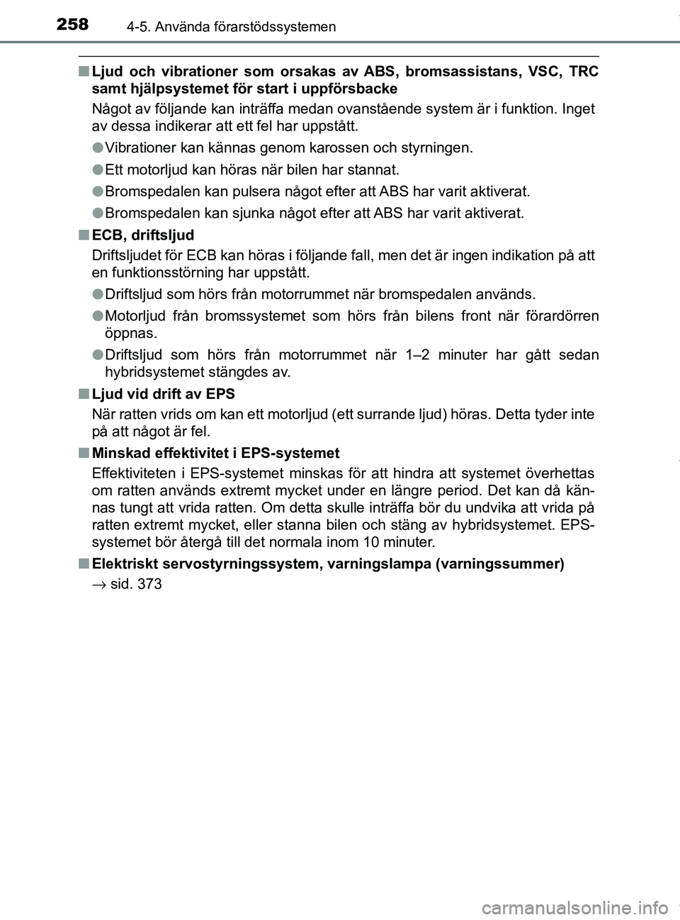 TOYOTA PRIUS PLUS 2019 Bruksanvisningar (in Swedish) 2584-5. Använda förarstödssystemen
PRIUS +_OM47D30SE
nLjud och vibrationer som orsakas av ABS, bromsassistans, VSC, TRC
samt hjälpsystemet för start i uppförsbacke
Något av följande kan inträ TOYOTA PRIUS PLUS 2019 Bruksanvisningar (in Swedish) 2584-5. Använda förarstödssystemen
PRIUS +_OM47D30SE
nLjud och vibrationer som orsakas av ABS, bromsassistans, VSC, TRC
samt hjälpsystemet för start i uppförsbacke
Något av följande kan inträ