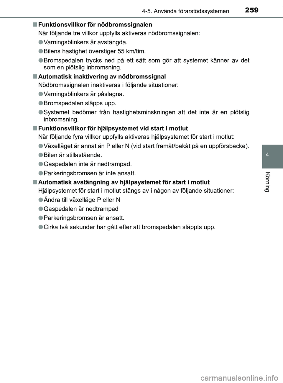 TOYOTA PRIUS PLUS 2019 Bruksanvisningar (in Swedish) 2594-5. Använda förarstödssystemen
4
Körning
PRIUS +_OM47D30SEn
Funktionsvillkor fö r nödbromssignalen
När följande tre villkor uppfylls aktiveras nödbromssignalen:
l Varningsblinkers är avs TOYOTA PRIUS PLUS 2019 Bruksanvisningar (in Swedish) 2594-5. Använda förarstödssystemen
4
Körning
PRIUS +_OM47D30SEn
Funktionsvillkor fö r nödbromssignalen
När följande tre villkor uppfylls aktiveras nödbromssignalen:
l Varningsblinkers är avs