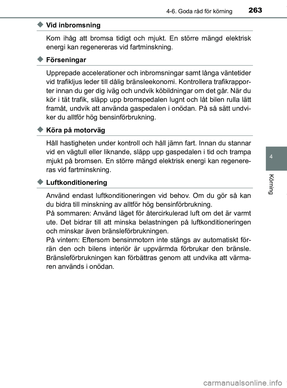 TOYOTA PRIUS PLUS 2019 Bruksanvisningar (in Swedish) 2634-6. Goda råd för körning
4
Körning
PRIUS +_OM47D30SE
uVid inbromsning
Kom ihåg att bromsa tidigt och mjukt. En större mängd elektrisk
energi kan regenereras vid fartminskning.
uFörseningar TOYOTA PRIUS PLUS 2019 Bruksanvisningar (in Swedish) 2634-6. Goda råd för körning
4
Körning
PRIUS +_OM47D30SE
uVid inbromsning
Kom ihåg att bromsa tidigt och mjukt. En större mängd elektrisk
energi kan regenereras vid fartminskning.
uFörseningar
