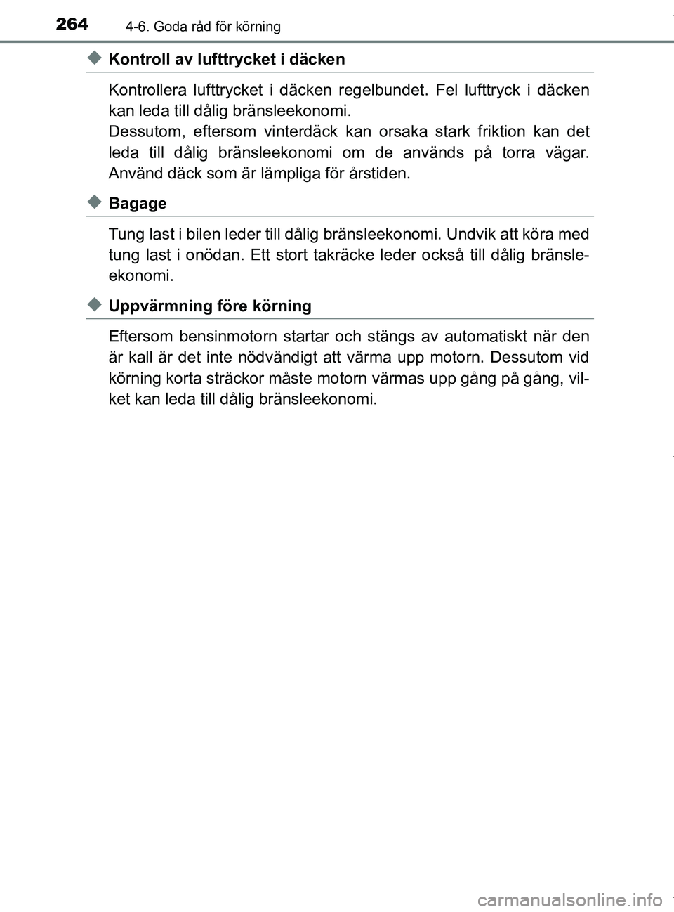 TOYOTA PRIUS PLUS 2019 Bruksanvisningar (in Swedish) 2644-6. Goda råd för körning
PRIUS +_OM47D30SE
uKontroll av lufttrycket i däcken
Kontrollera lufttrycket i däcken regelbundet. Fel lufttryck i däcken
kan leda till då lig bränsleekonomi.
Dessu TOYOTA PRIUS PLUS 2019 Bruksanvisningar (in Swedish) 2644-6. Goda råd för körning
PRIUS +_OM47D30SE
uKontroll av lufttrycket i däcken
Kontrollera lufttrycket i däcken regelbundet. Fel lufttryck i däcken
kan leda till då lig bränsleekonomi.
Dessu