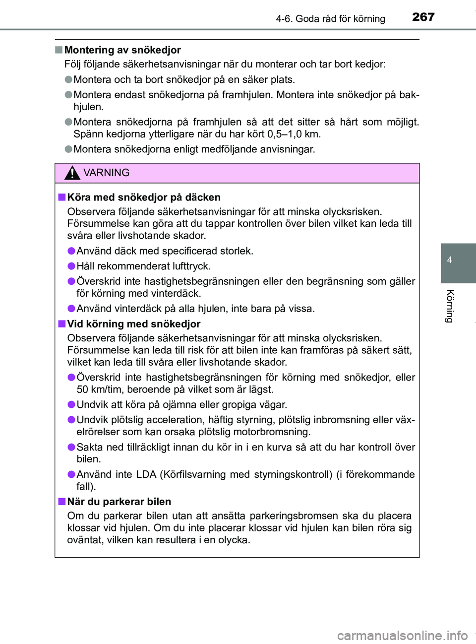 TOYOTA PRIUS PLUS 2019 Bruksanvisningar (in Swedish) 2674-6. Goda råd för körning
4
Körning
PRIUS +_OM47D30SE
nMontering av snökedjor
Följ följande säkerhetsanvisningar när du monterar och tar bort kedjor:
lMontera och ta bort snökedjor på en TOYOTA PRIUS PLUS 2019 Bruksanvisningar (in Swedish) 2674-6. Goda råd för körning
4
Körning
PRIUS +_OM47D30SE
nMontering av snökedjor
Följ följande säkerhetsanvisningar när du monterar och tar bort kedjor:
lMontera och ta bort snökedjor på en