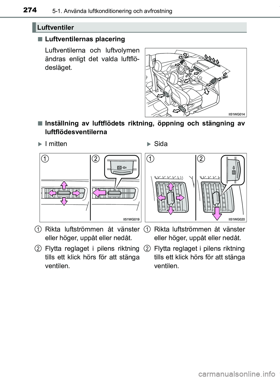 TOYOTA PRIUS PLUS 2019 Bruksanvisningar (in Swedish) 2745-1. Använda luftkonditionering och avfrostning
PRIUS +_OM47D30SEn
Luftventilernas placering
Luftventilerna och luftvolymen
ändras enligt det valda luftflö-
desläget.
nInställning av luftflöd TOYOTA PRIUS PLUS 2019 Bruksanvisningar (in Swedish) 2745-1. Använda luftkonditionering och avfrostning
PRIUS +_OM47D30SEn
Luftventilernas placering
Luftventilerna och luftvolymen
ändras enligt det valda luftflö-
desläget.
nInställning av luftflöd