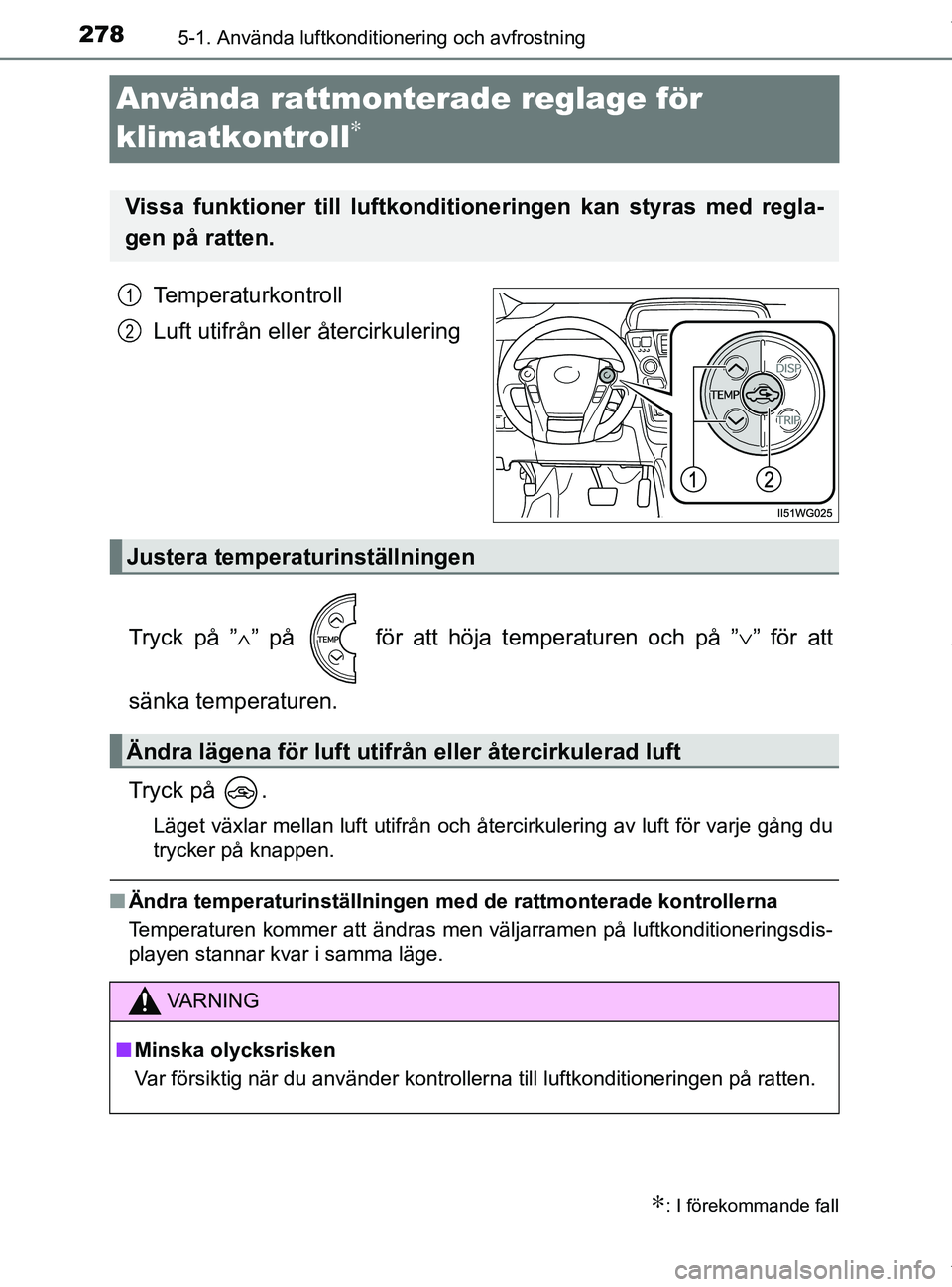 TOYOTA PRIUS PLUS 2019 Bruksanvisningar (in Swedish) 2785-1. Använda luftkonditionering och avfrostning
PRIUS +_OM47D30SE
Använda rattmonterade reglage för
klimatkontroll
∗
Temperaturkontroll
Luft utifrån eller återcirkulering
Tryck på ” ∧ TOYOTA PRIUS PLUS 2019 Bruksanvisningar (in Swedish) 2785-1. Använda luftkonditionering och avfrostning
PRIUS +_OM47D30SE
Använda rattmonterade reglage för
klimatkontroll
∗
Temperaturkontroll
Luft utifrån eller återcirkulering
Tryck på ” ∧